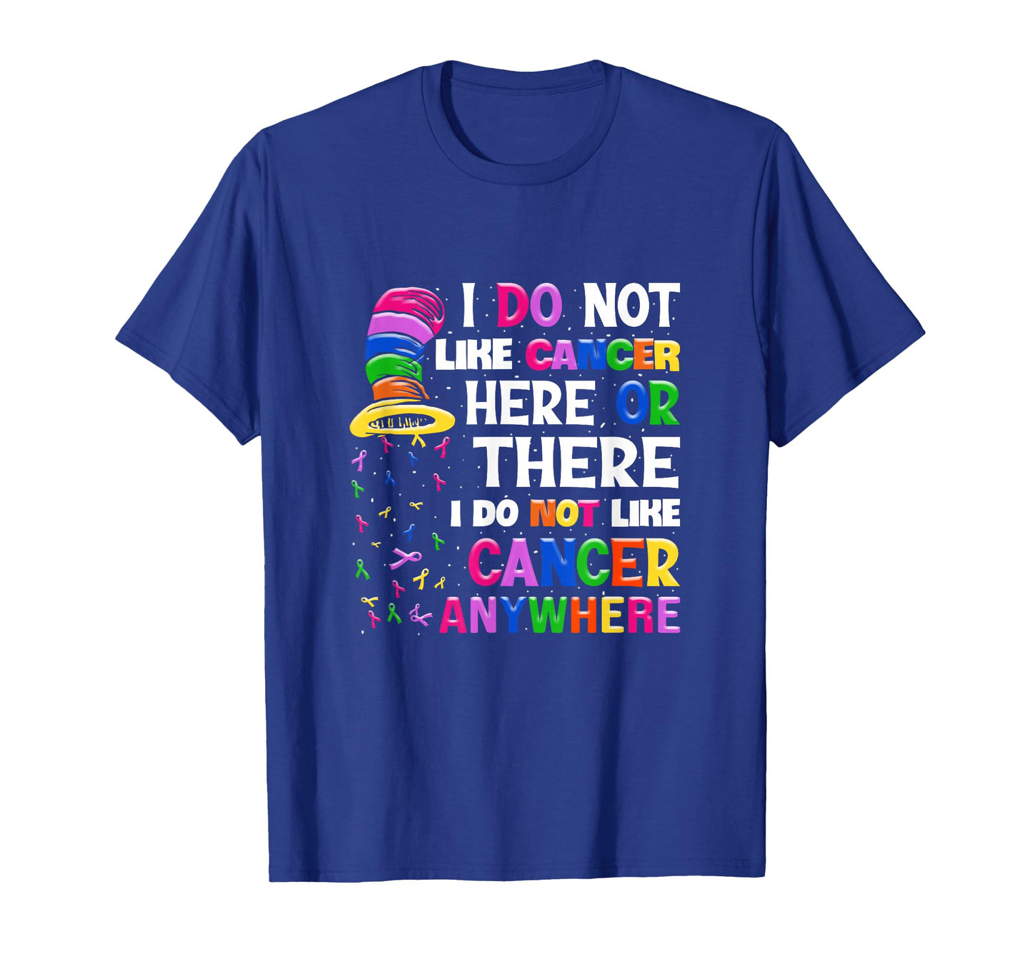 I Do Not Like Cancer Here Or There I Do Not Like Cancer T-Shirt