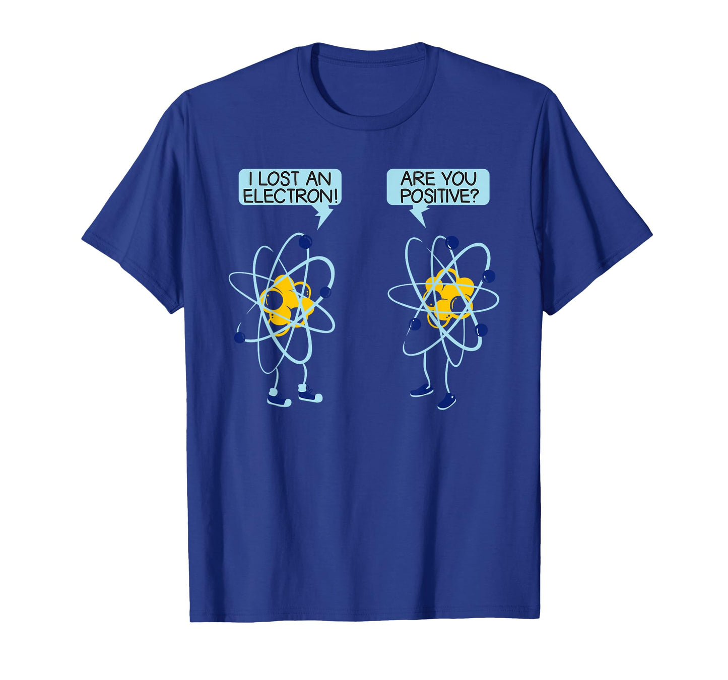 I Lost An Electron Are You Positive Chemistry Math Funny T-Shirt