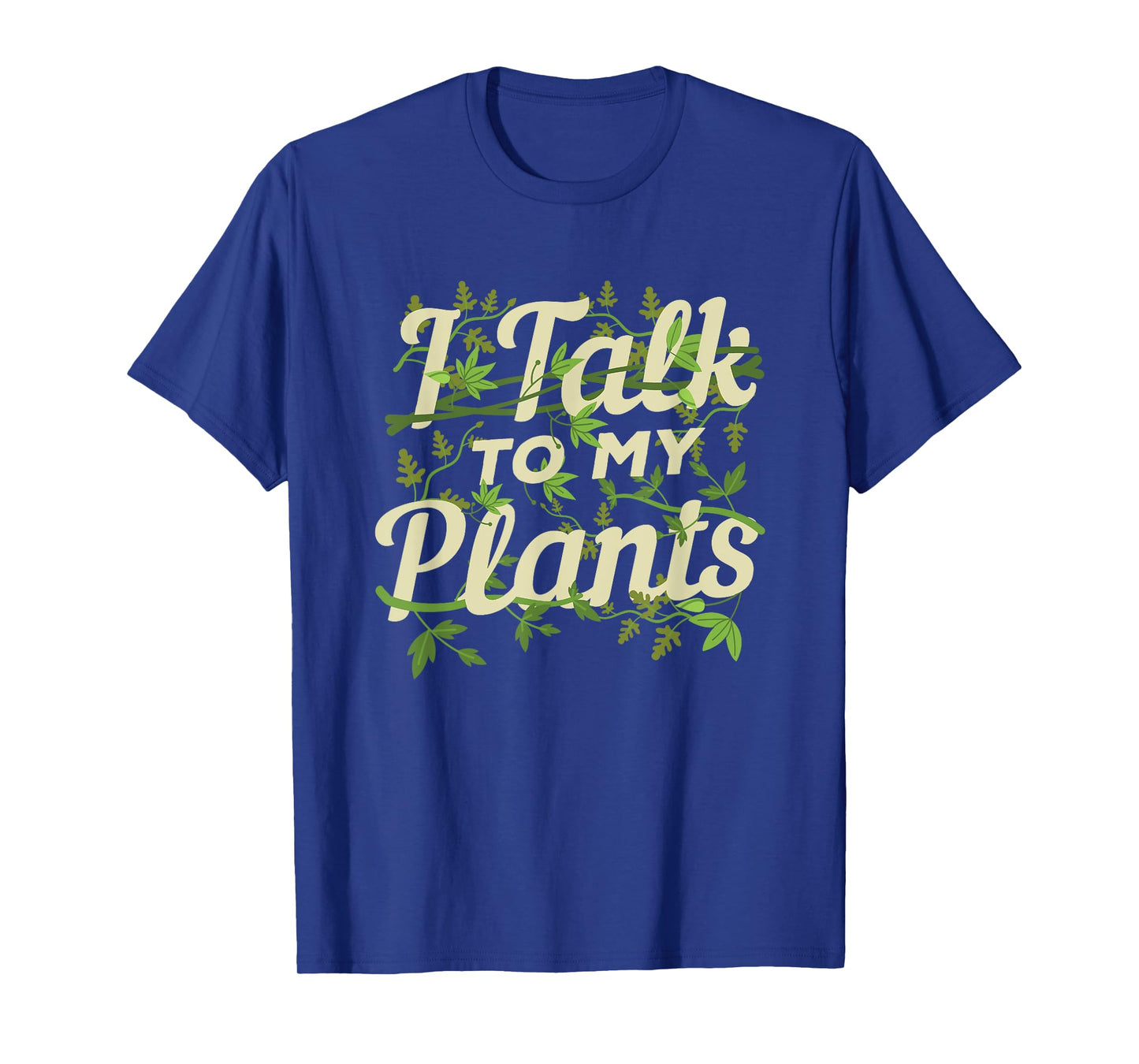 Funny Gardeners Quote Love Gardening I Talk To My Plants T-Shirt