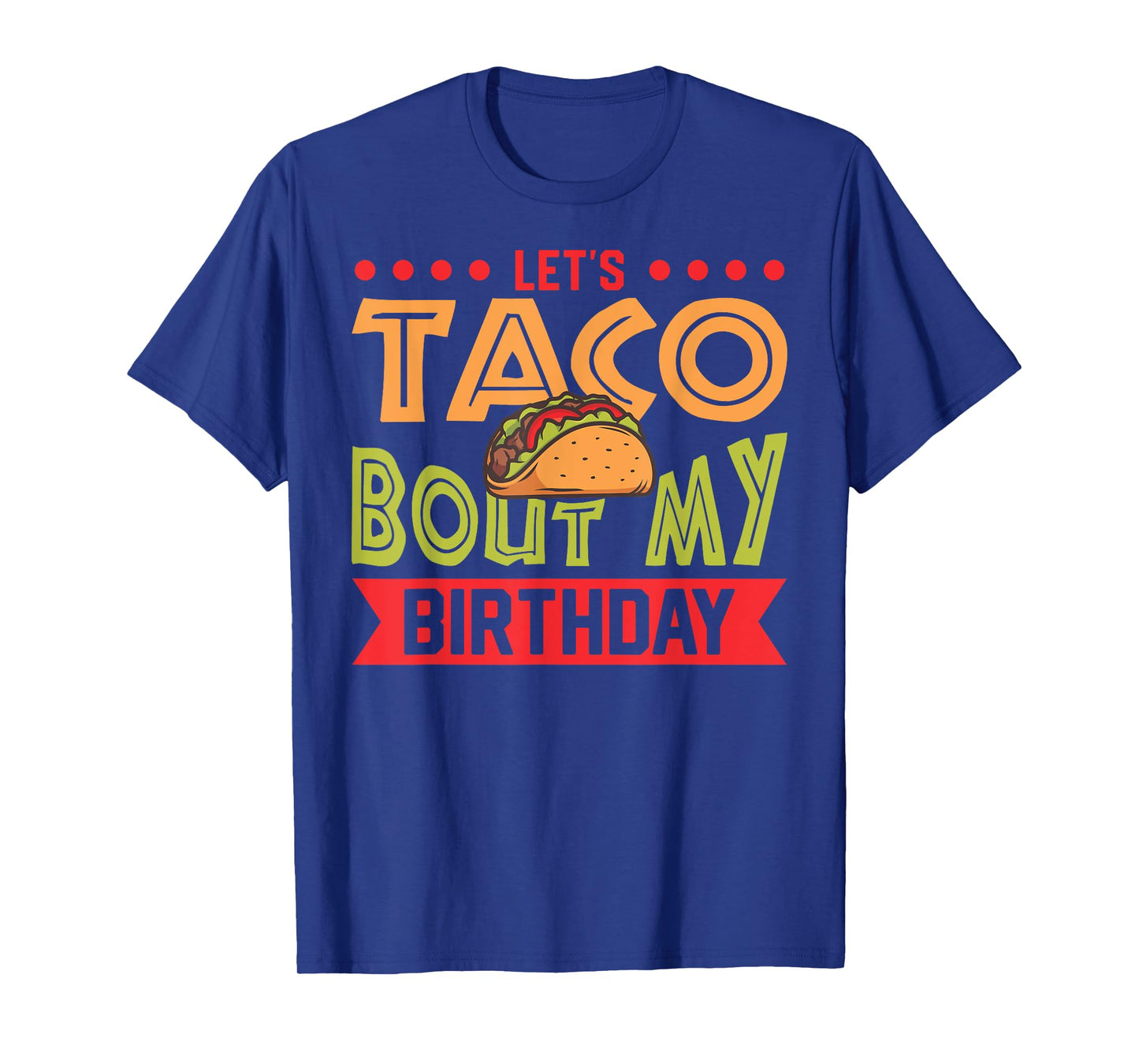 Birthday Taco Let's Taco Bout My Birthday Taco Birthday T-Shirt