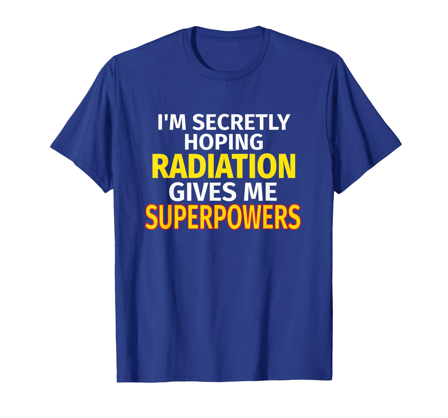 Secretly Hoping Radiation Gives Me Superpowers Cancer Gift T-Shirt