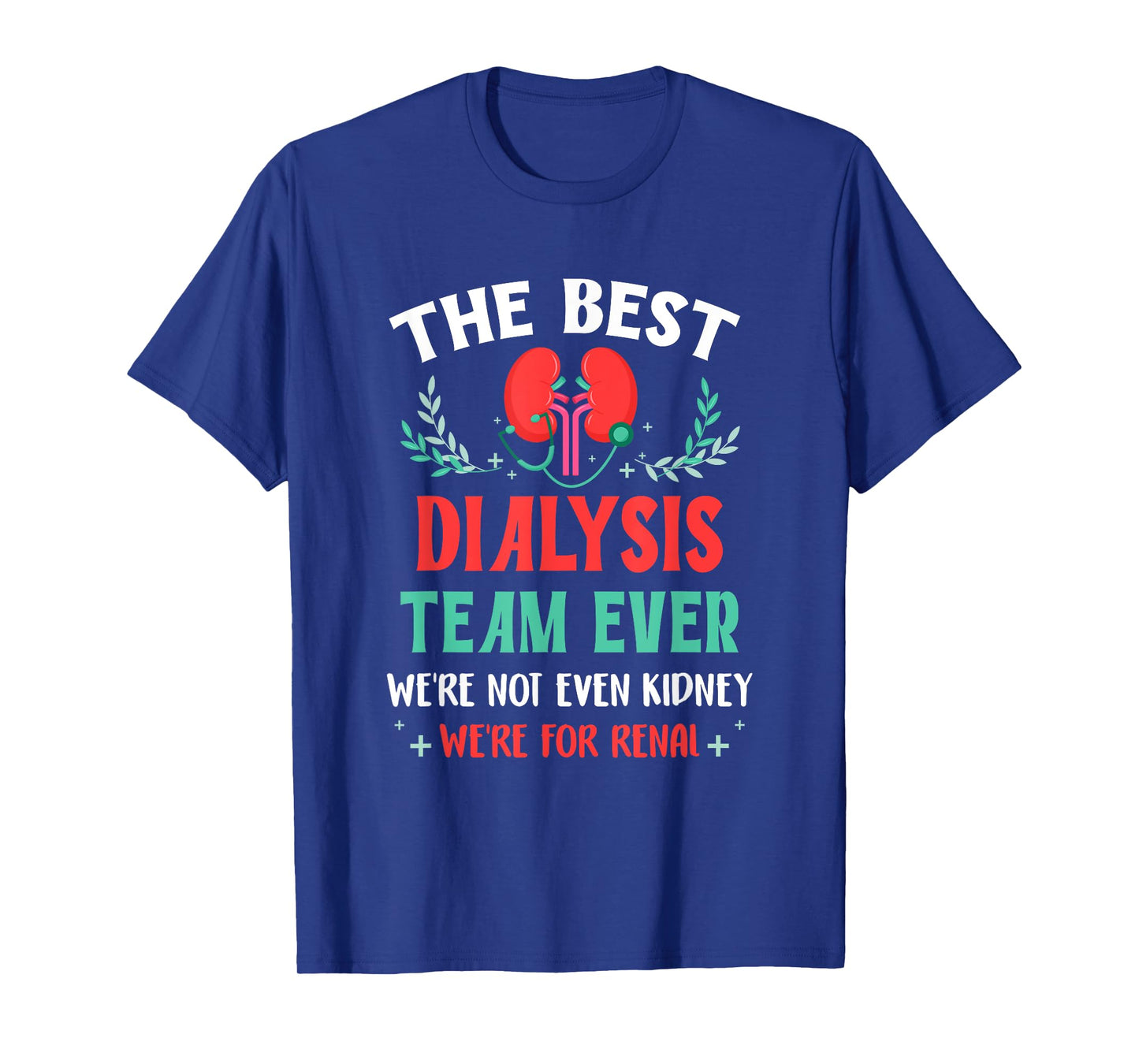The Best Dialysis Team Ever Nurse Kidney Joke Hemodialysis T-Shirt
