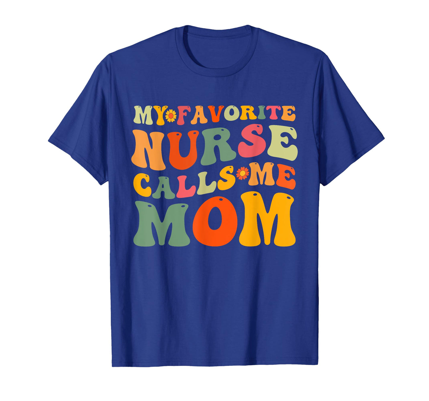 My Favorite Nurse Calls Me Mom Mother's Day Mom Of Nurse T-Shirt