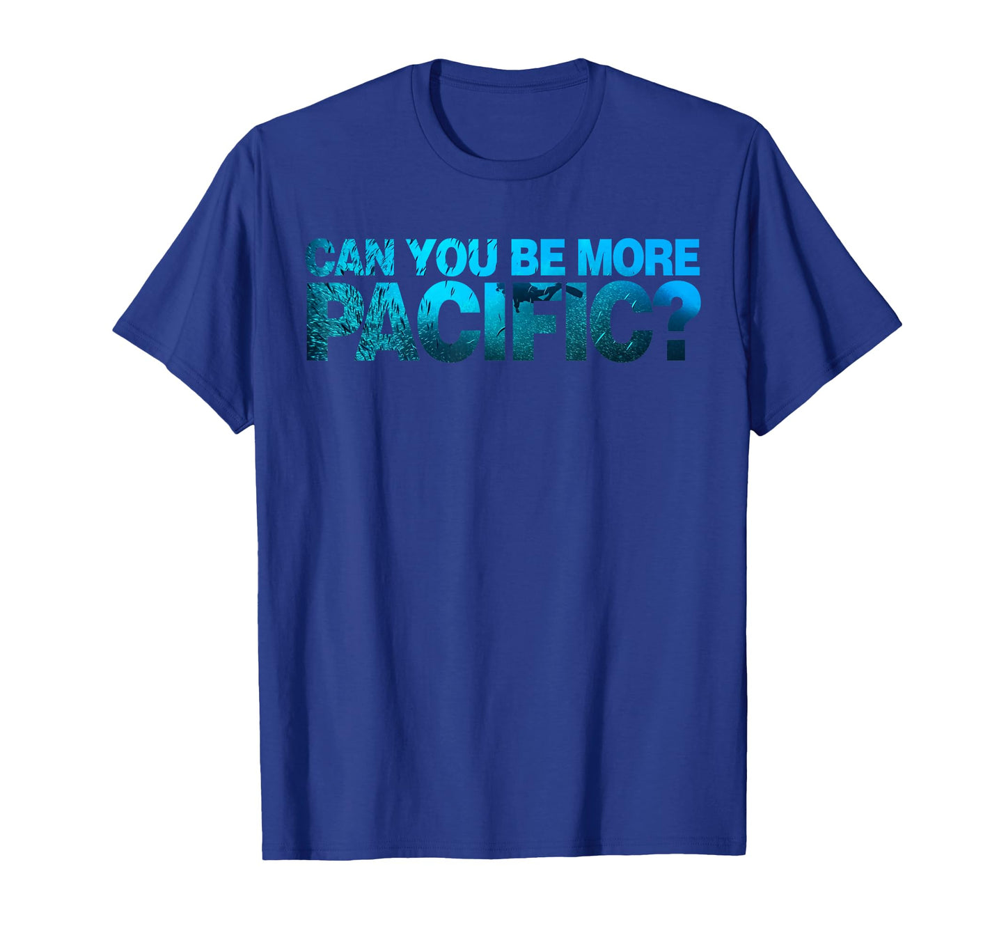 Can You Be More Pacific Funny West Coast Pacific Humor T-Shirt