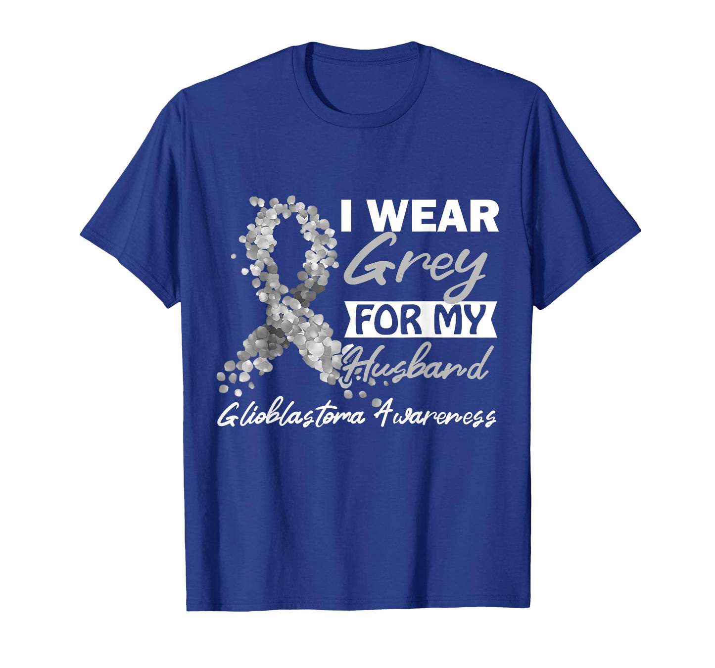 I Wear Grey For My Husband GBM Glioblastoma Awareness T-Shirt