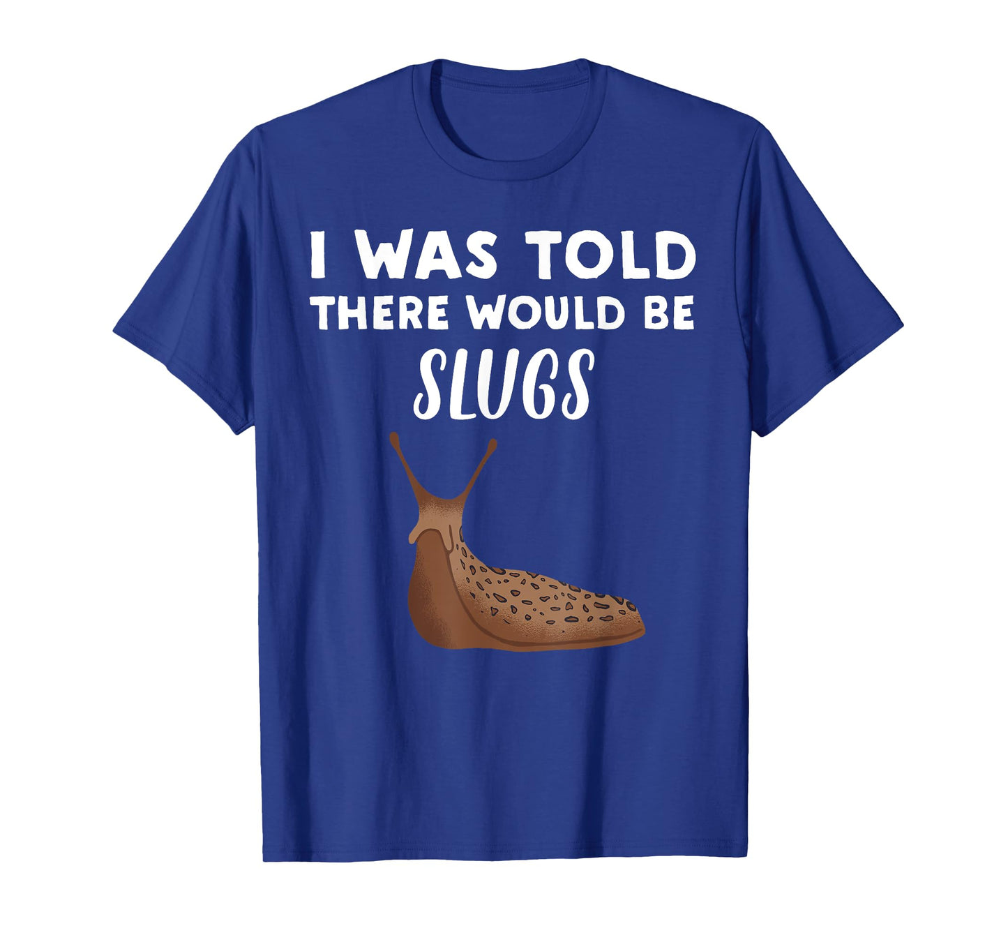 Funny Slug Lover Gift | I Was Told There would be Slugs T-Shirt