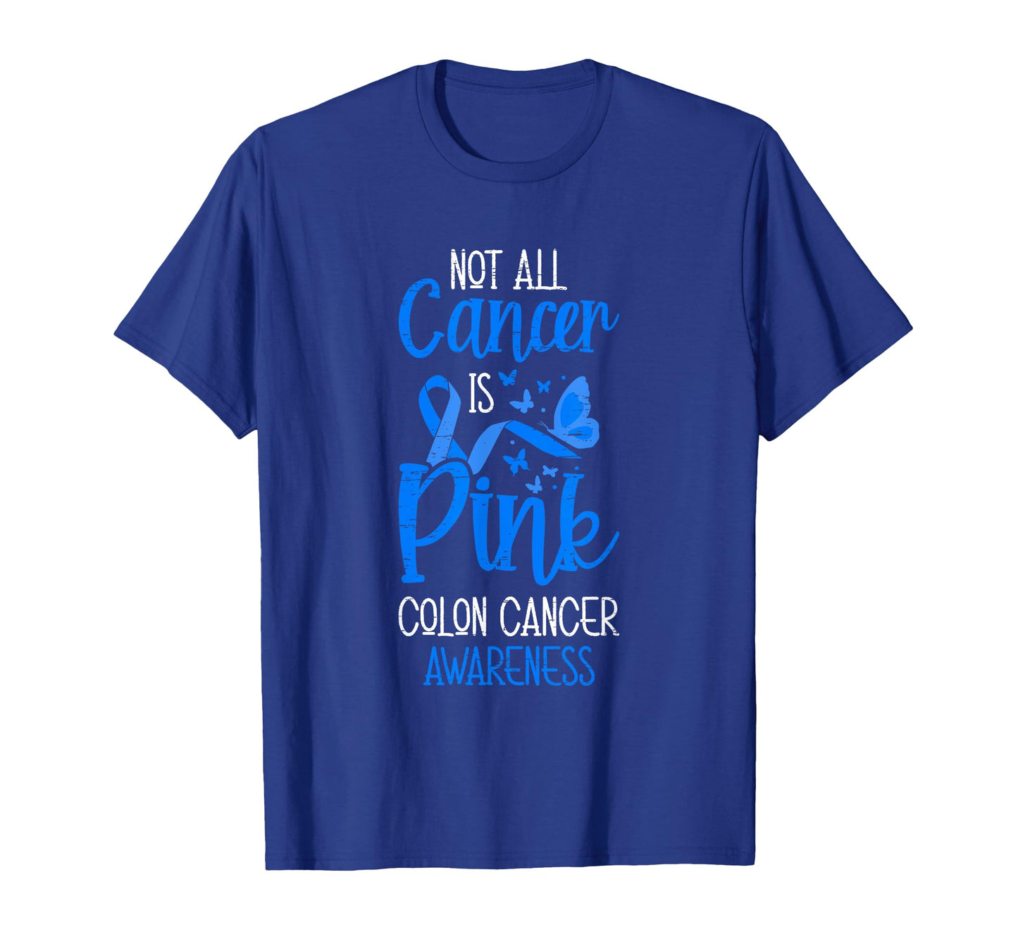 Not All Cancer Is Pink Colon Cancer Awareness T-Shirt
