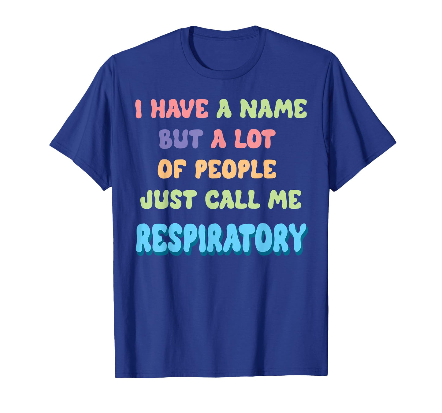 Funny I Have a Name Call Me Respiratory Therapist T-Shirt