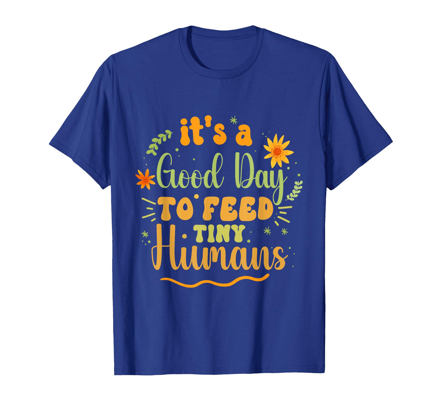 Its Good Day To Feed Tiny Humans Funny Lactation Consultant T-Shirt