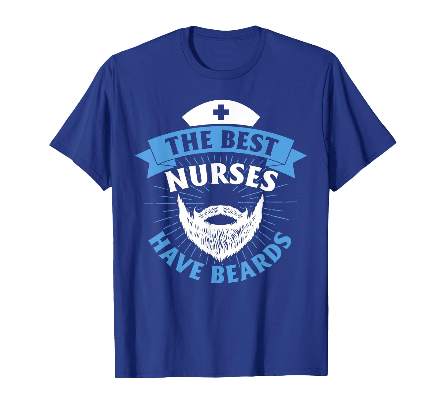 The Best Nurses Have Beards Funny Nurse T-Shirt