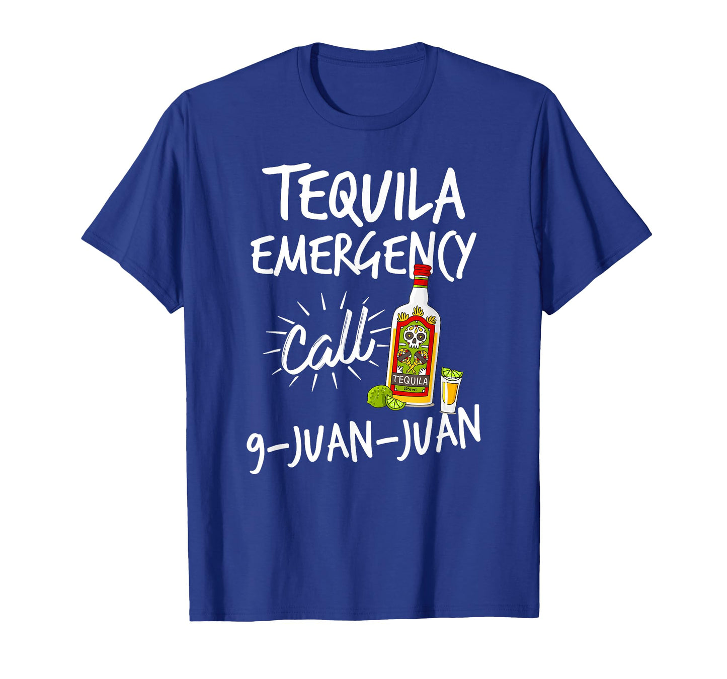 Tequila Emergency Call 9 Juan Juan - Funny Tequila T-shirt T-Shirt