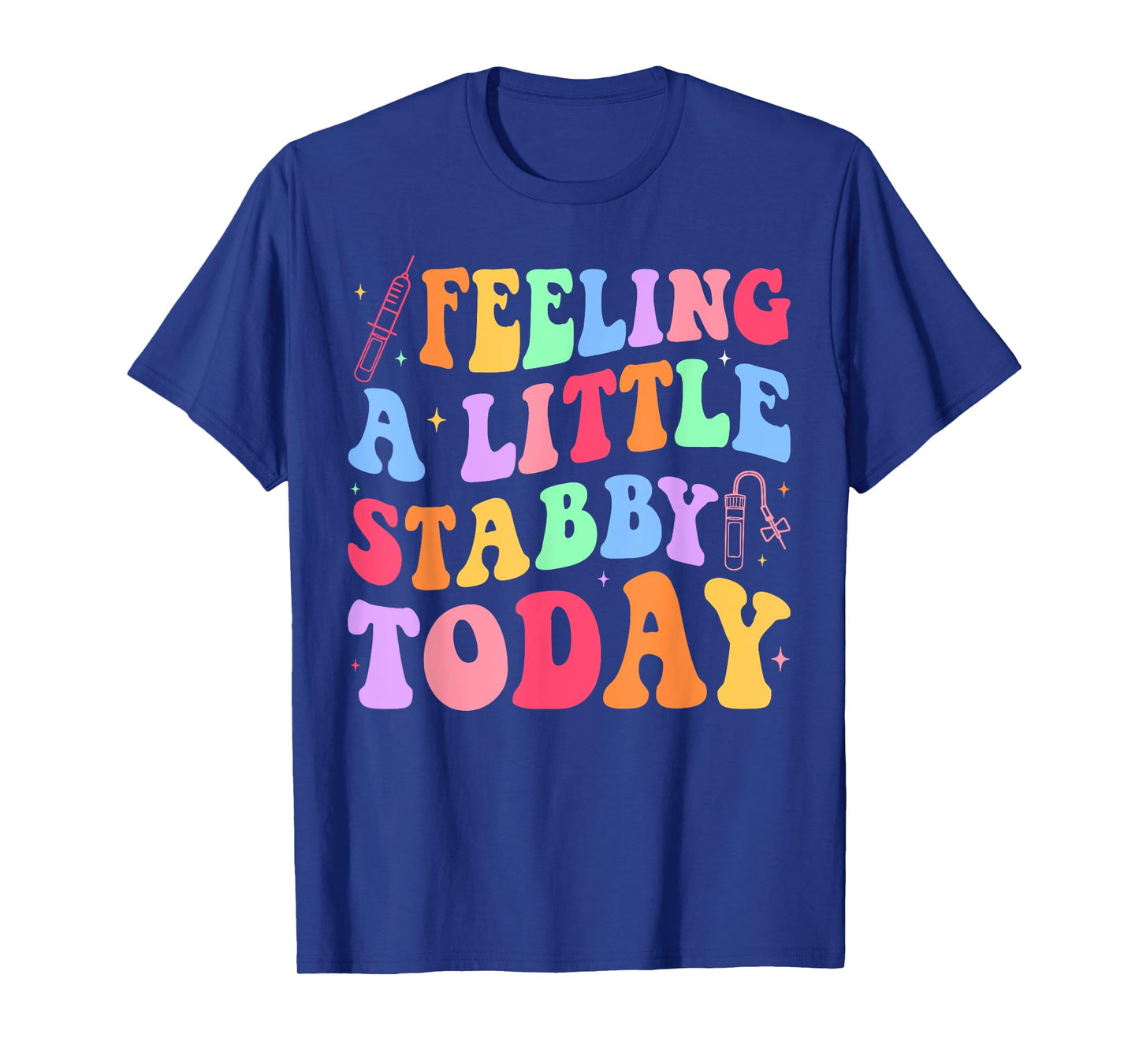 Feeling Stabb-y Today Phlebotomy Phlebotomist Tech Phleb T-Shirt
