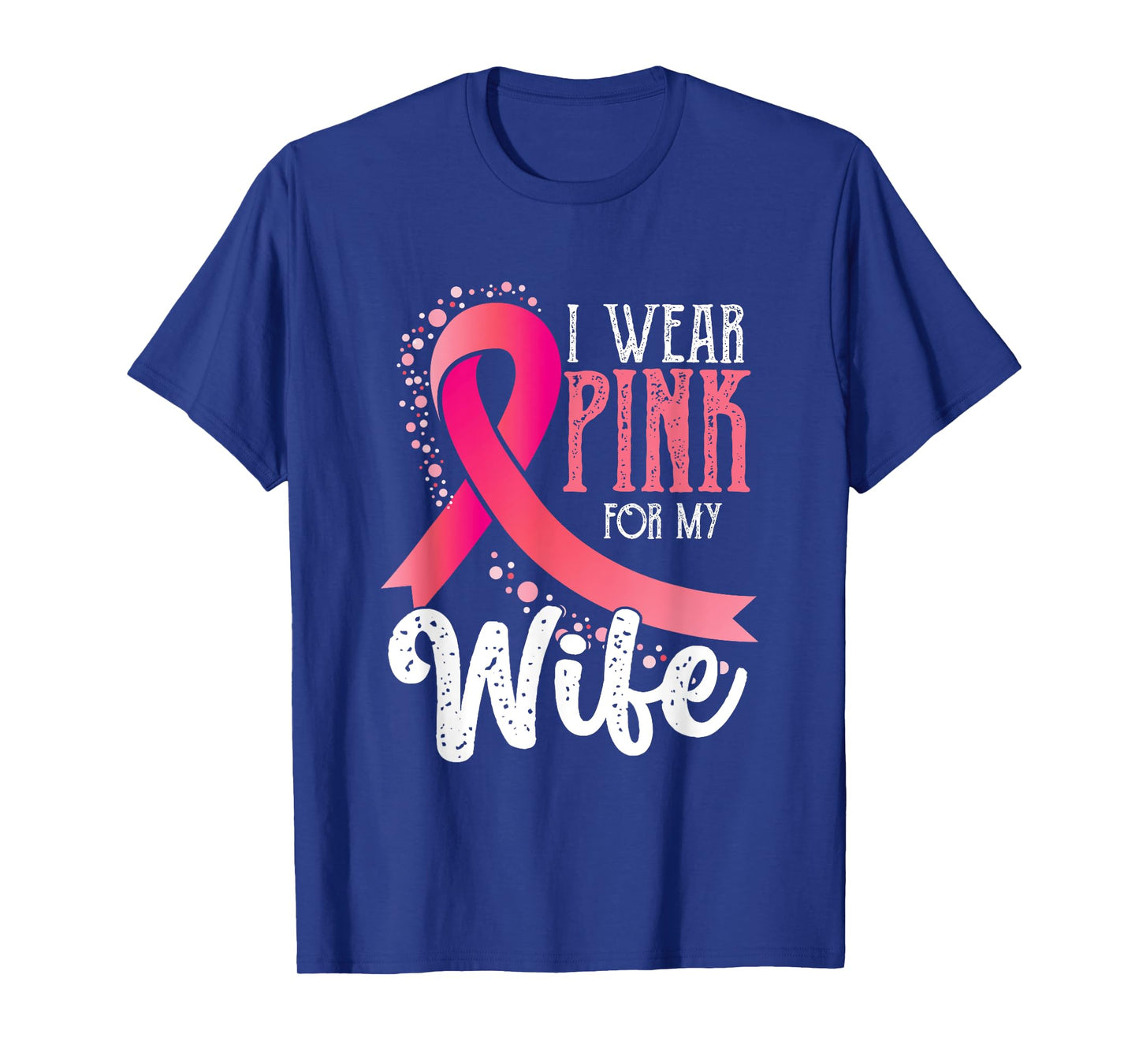 I Wear Pink For My Wife | Breast Cancer Awareness T-Shirt