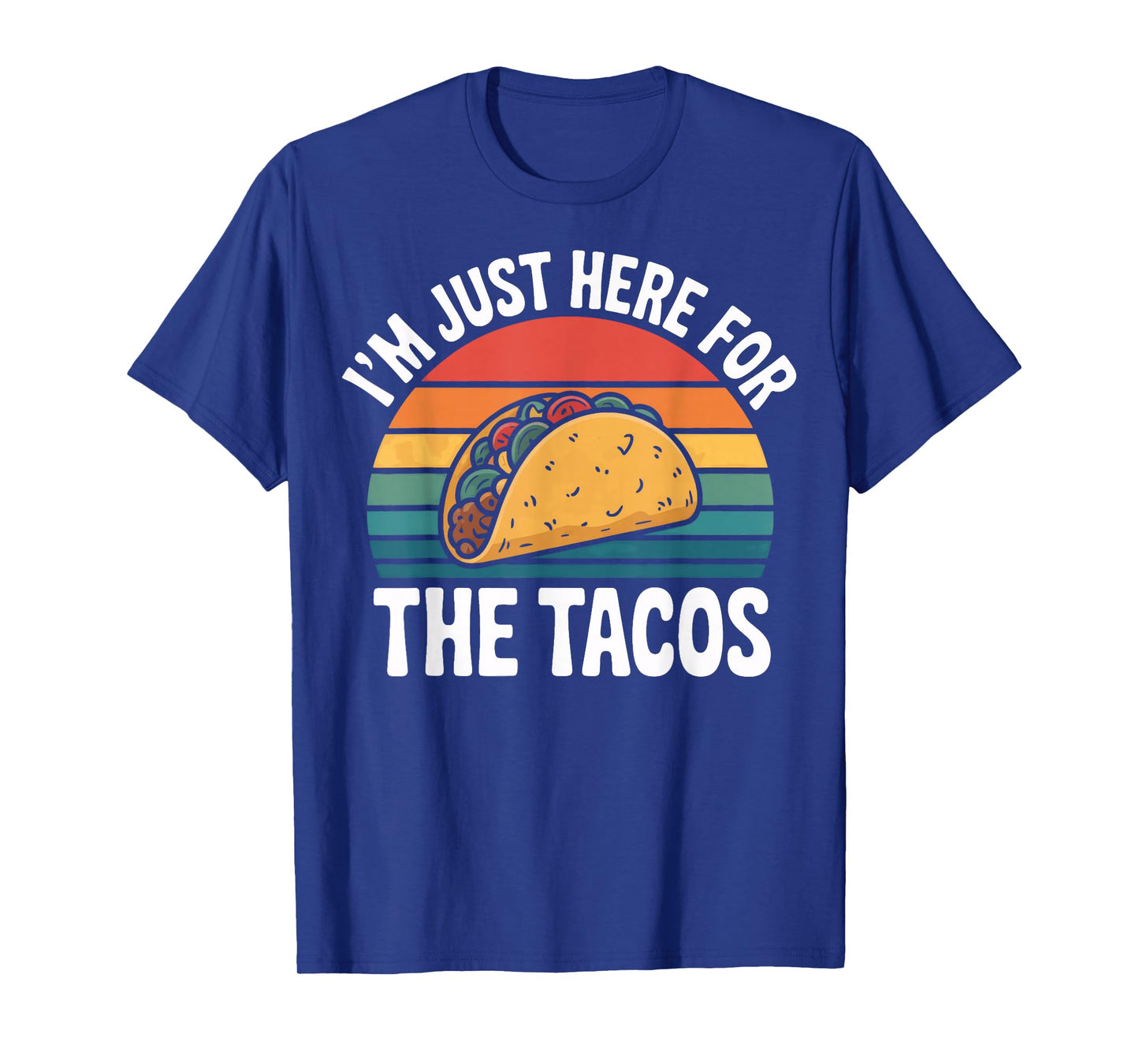 I'm Just Here for The Tacos Fun Statement T-Shirt