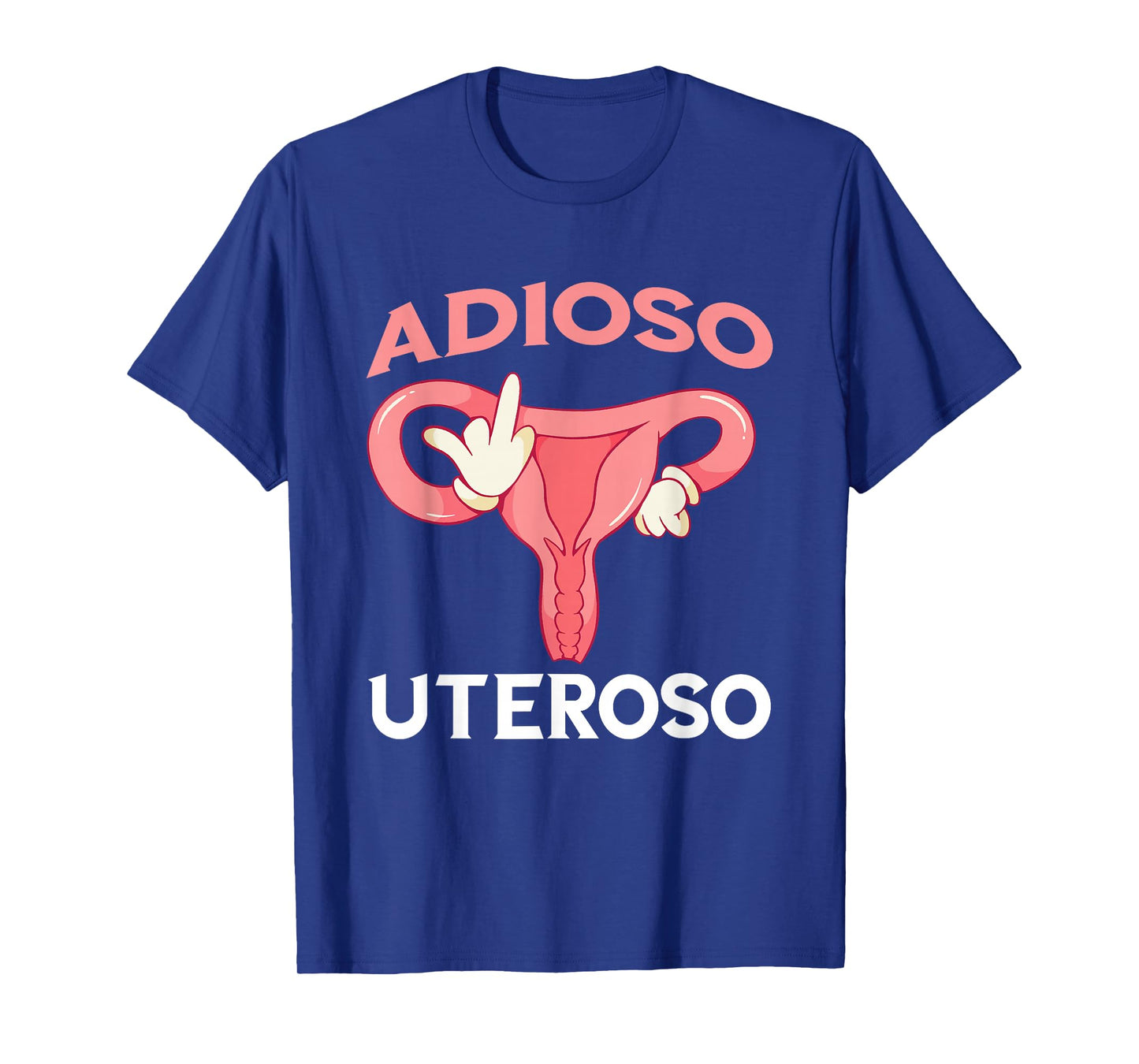 Uterus Feminist Hysterectomy Endometriosis Adioso Uteroso T-Shirt