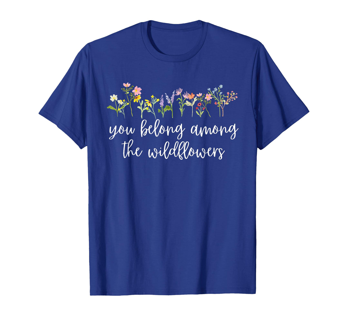 You belong among the Wildflowers Wildflower Lover Botanical T-Shirt