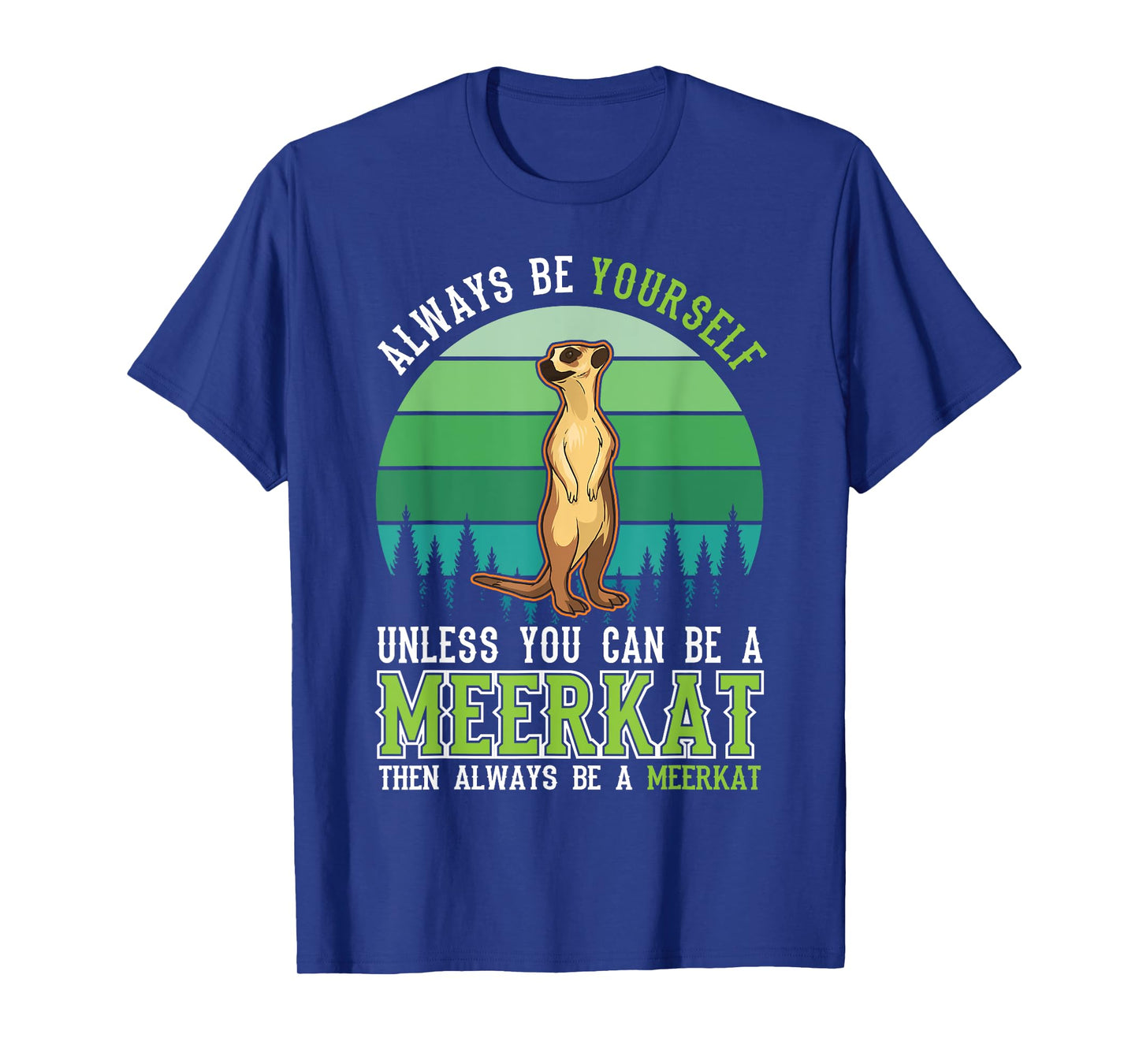 Always be yourself Unless you can be a Meerkat T-Shirt
