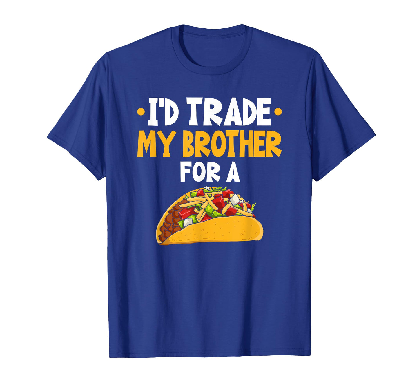 I'd Trade My Brother For A Taco T-Shirt