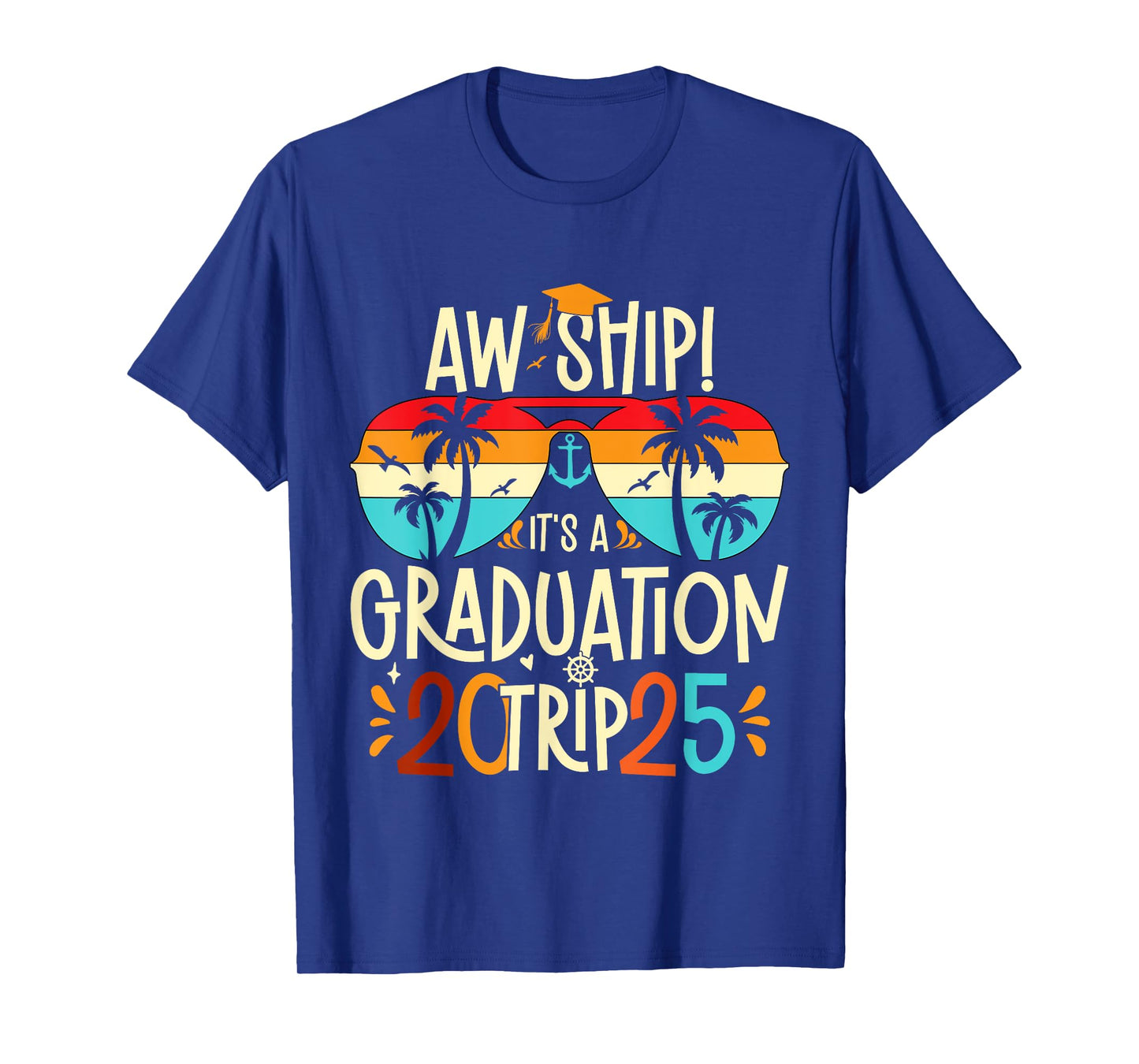 Aw Ship It's A Graduation Trip 2025 Graduation Cruise 2025 T-Shirt
