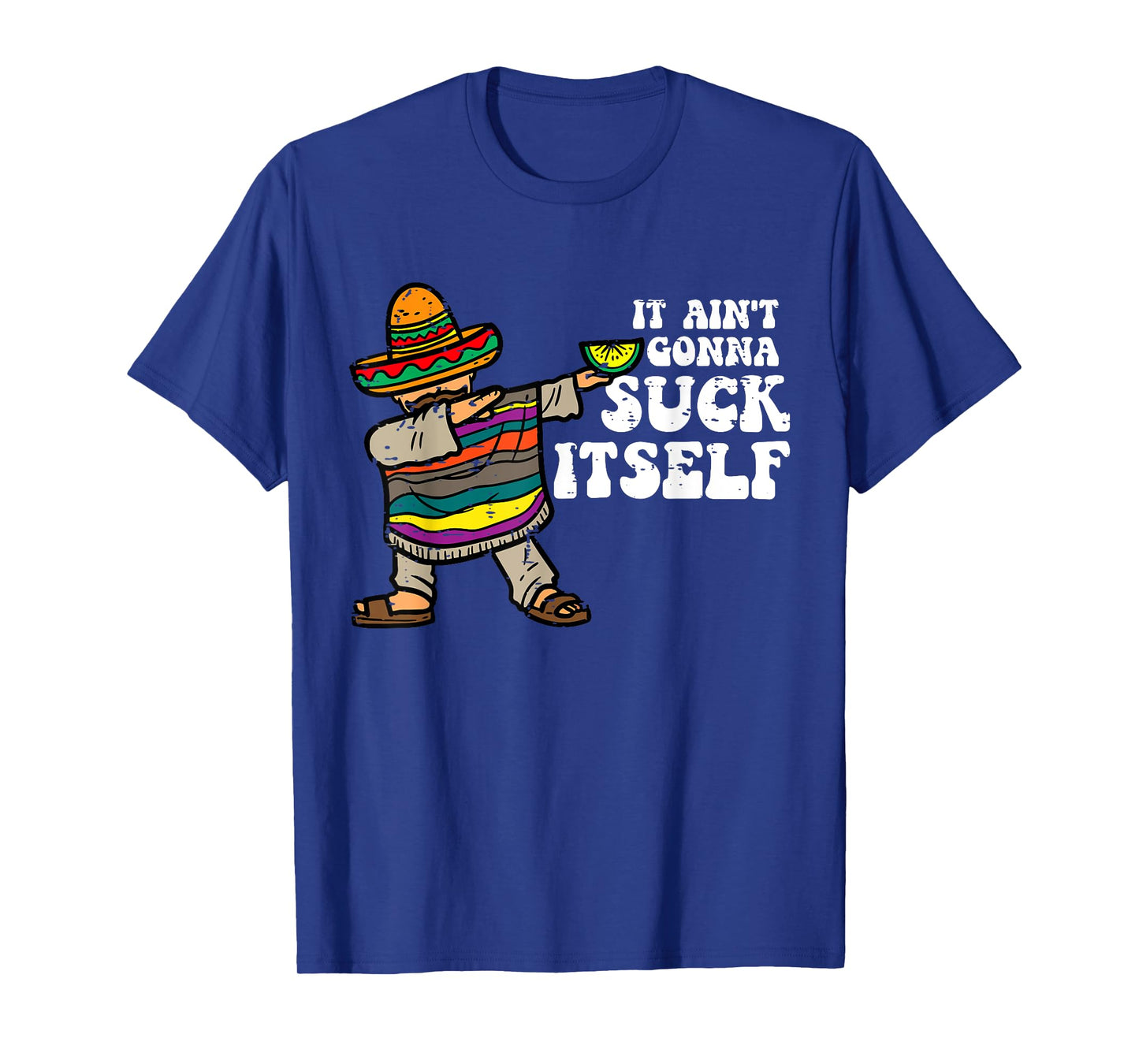 It Ain't Gonna Suck Itself Funny Cinco De Mayo Mexican Party T-Shirt