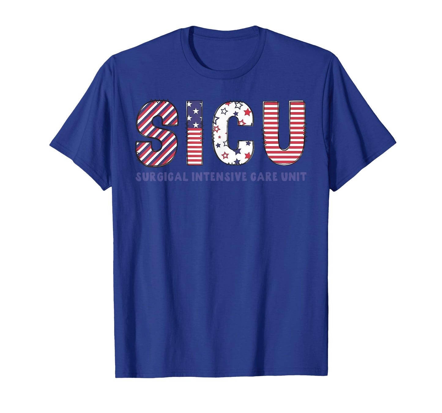 SICU Nurse 4th Of July USA Flag Surgical Intensive Care Unit T-Shirt