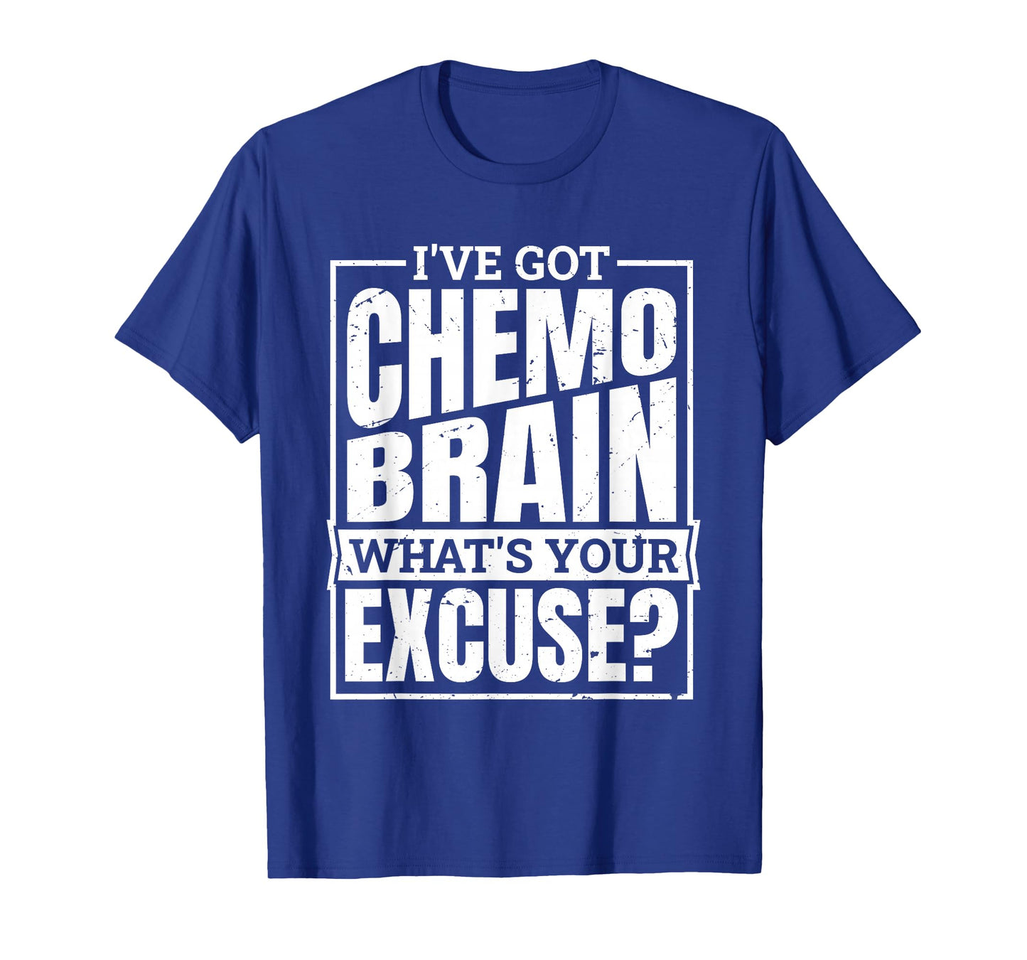I'Ve Got Chemo Brain What'S Your Excuse, Brain Chemo T-Shirt