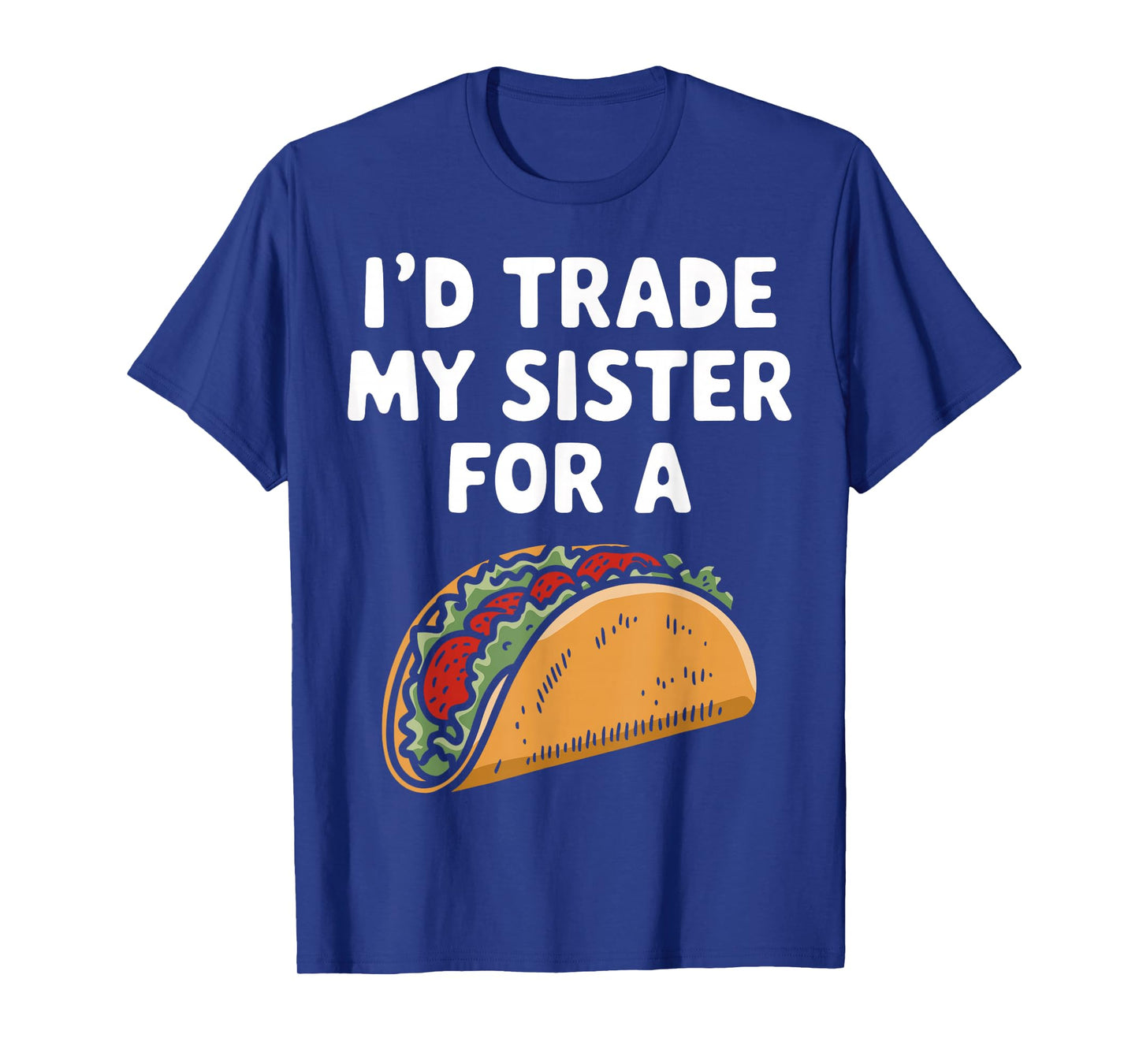 I'd Trade My Sister for A Tacos Funny Taco Day Fiesta Party T-Shirt