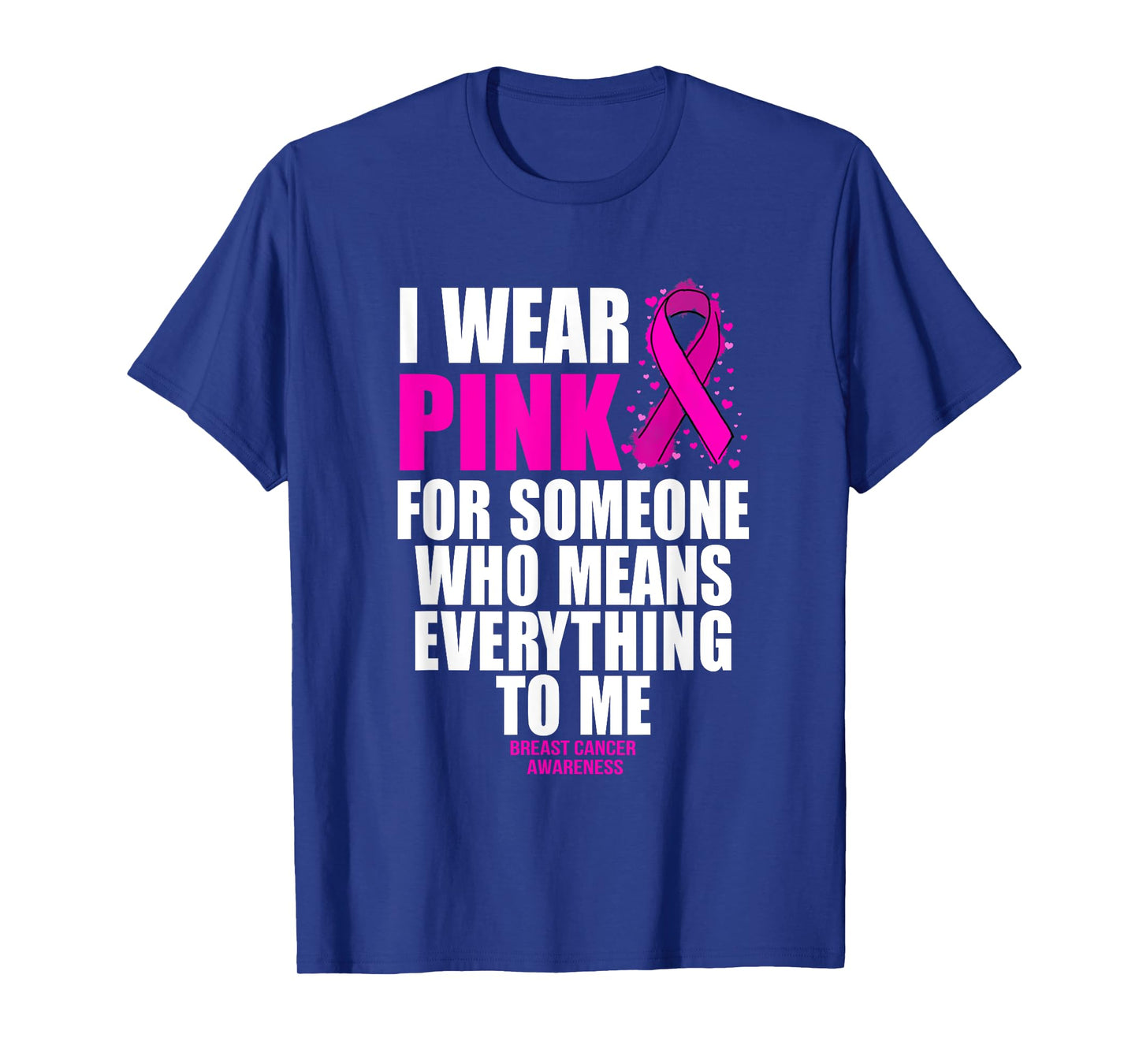 I Wear Pink For Someone Who Means Everything Breast Cancer T-Shirt