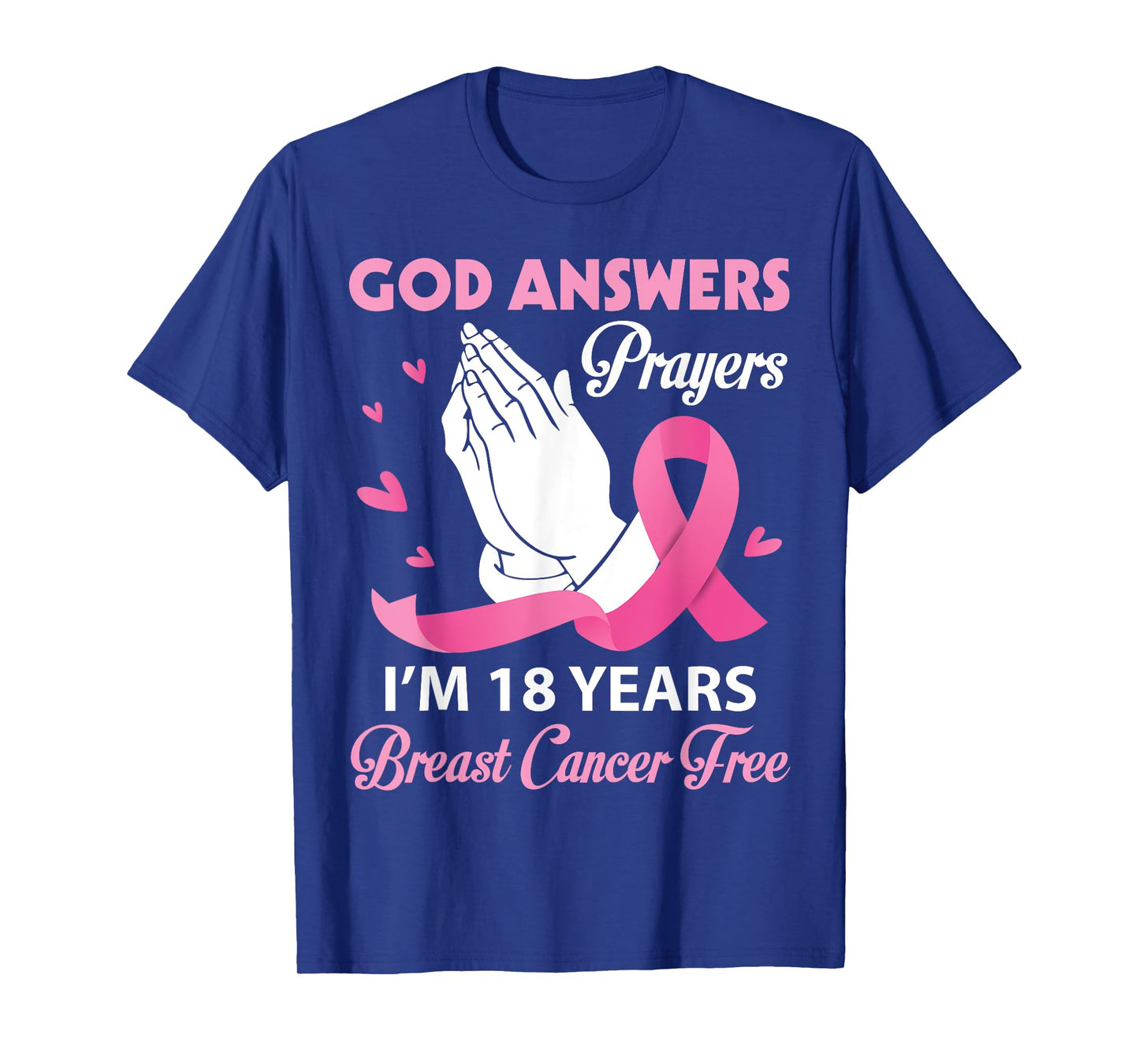God Answers Prayers I'm 18 Years Breast Cancer Free Survivor T-Shirt