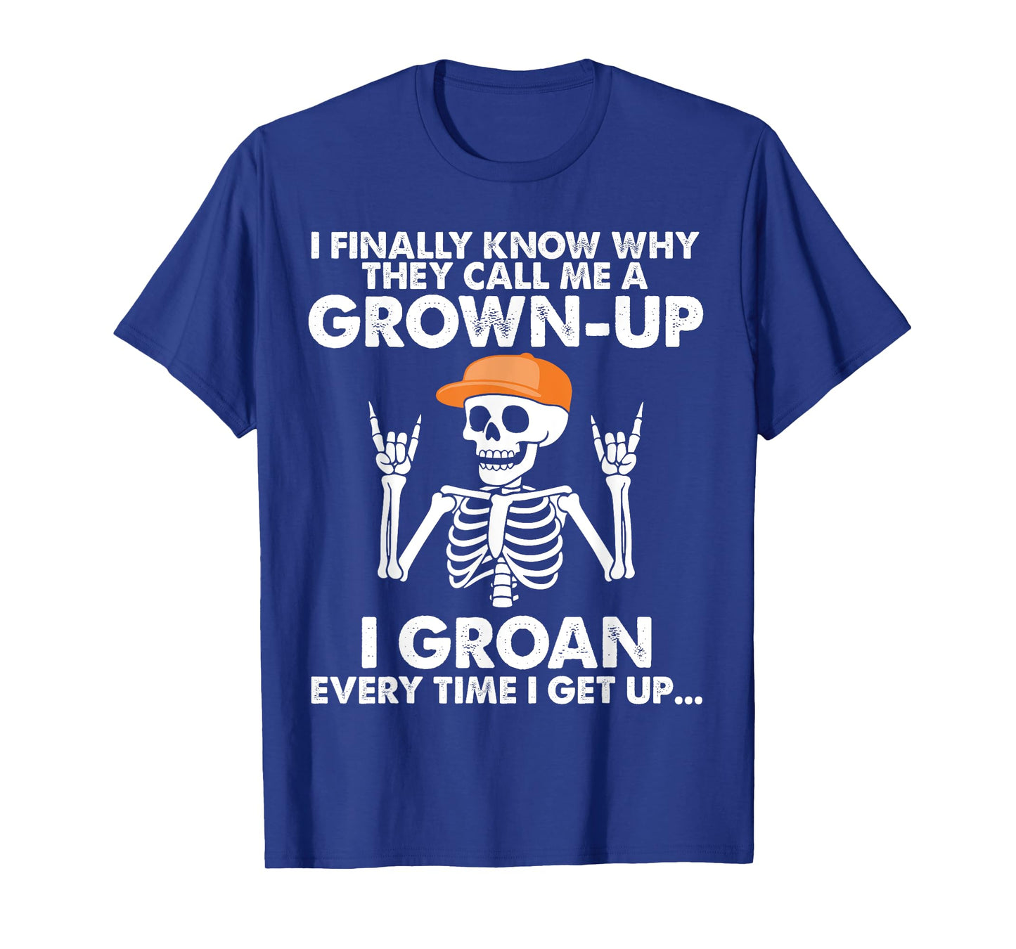 Skeleton I Finally Know Why They Call Me A Grown Up I Groan T-Shirt