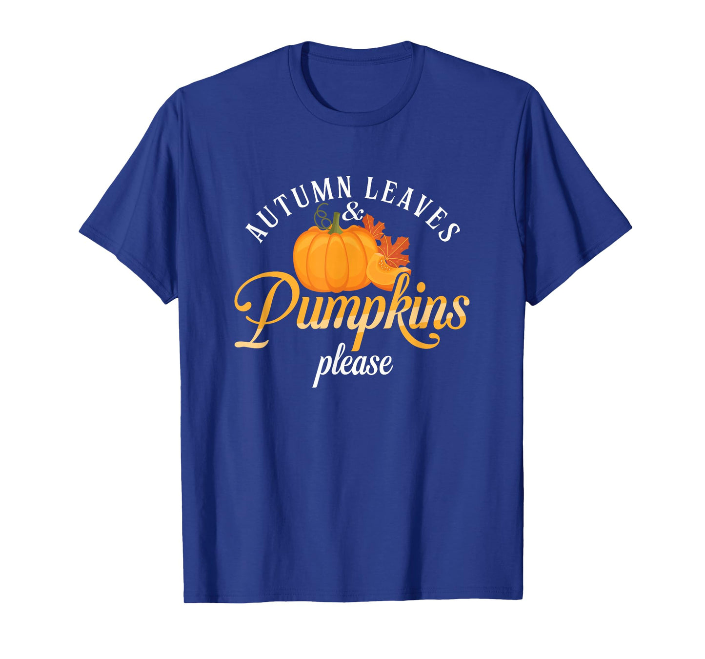 Autumn Leaves And Pumpkins Please | Leaf Fall Season T-Shirt