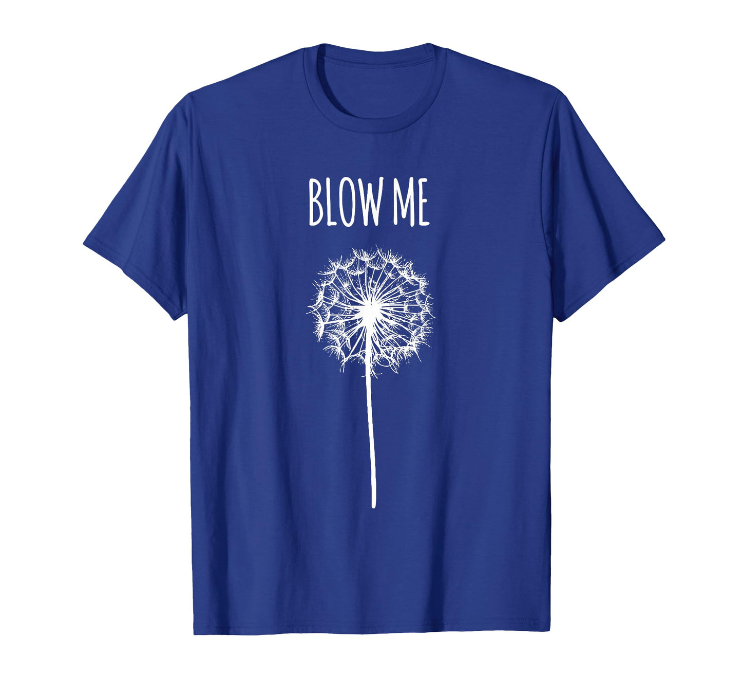 Funny Blow Me Dandelion Flower Puff Quote Adult Women Gifts T-Shirt