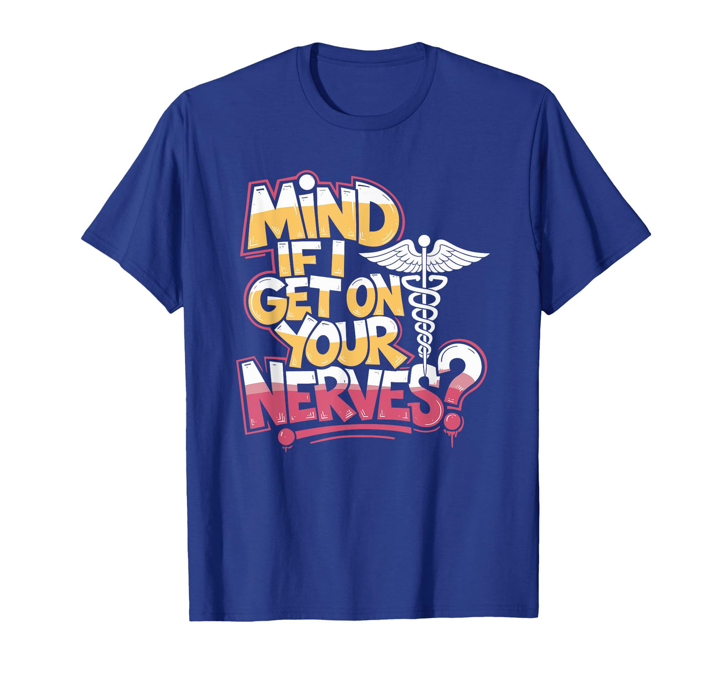Neurocritical Care Nurse Mind If I Get On Your Nerves, Neuro T-Shirt