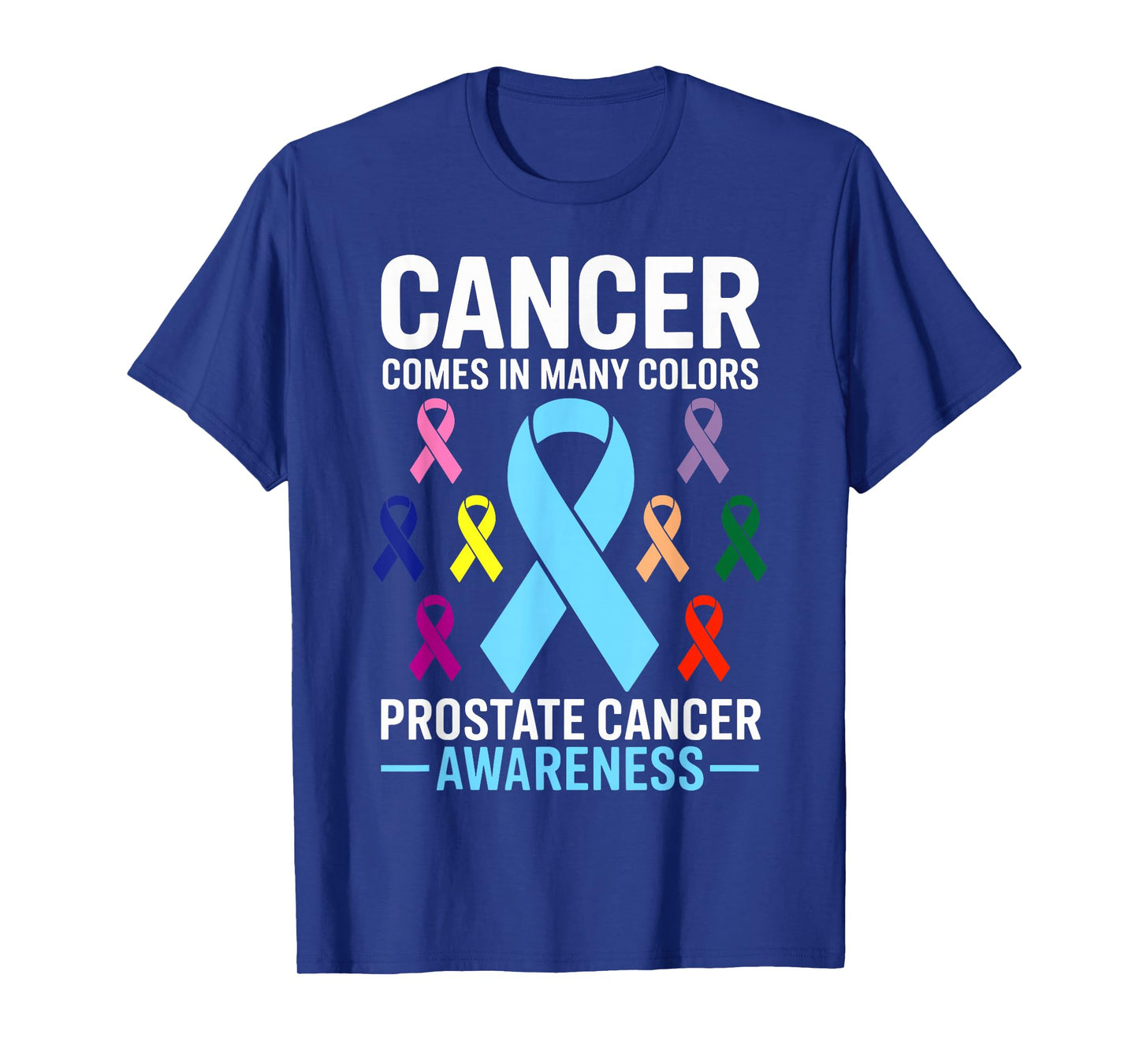 Cancer Comes in Many Colors Prostate Awareness T-Shirt