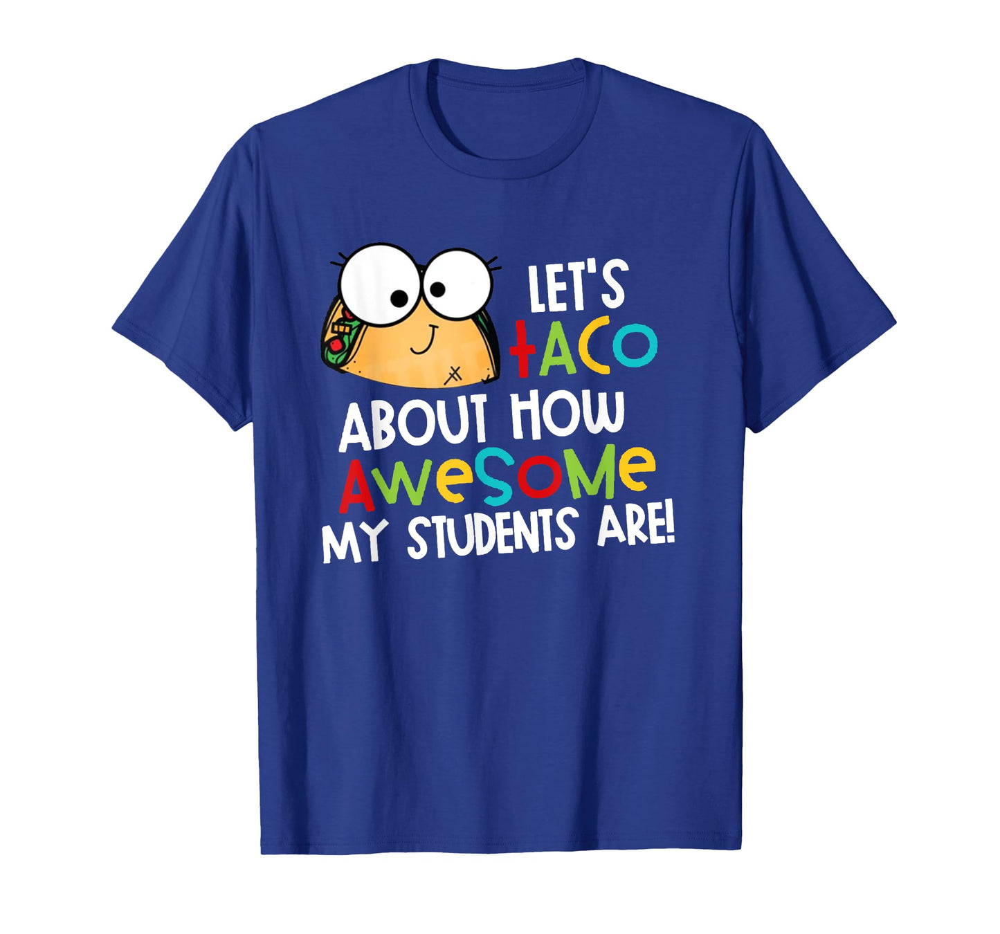 Let's Taco About How Awesome My Students Are Funny Teacher Men Women T-Shirt