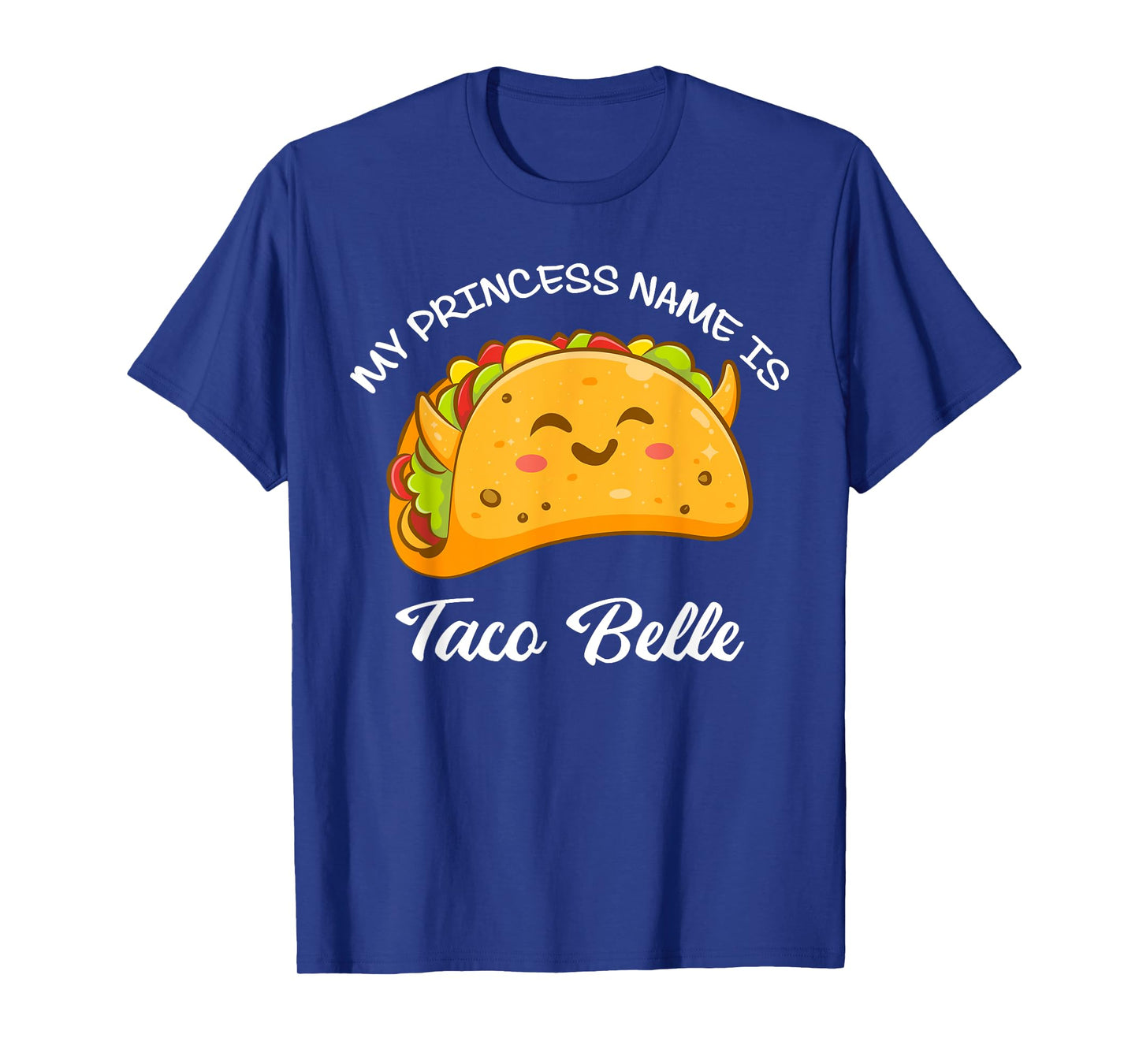 My Princess Name Taco Belle Tacos Funny Cute Taco Lover T-Shirt
