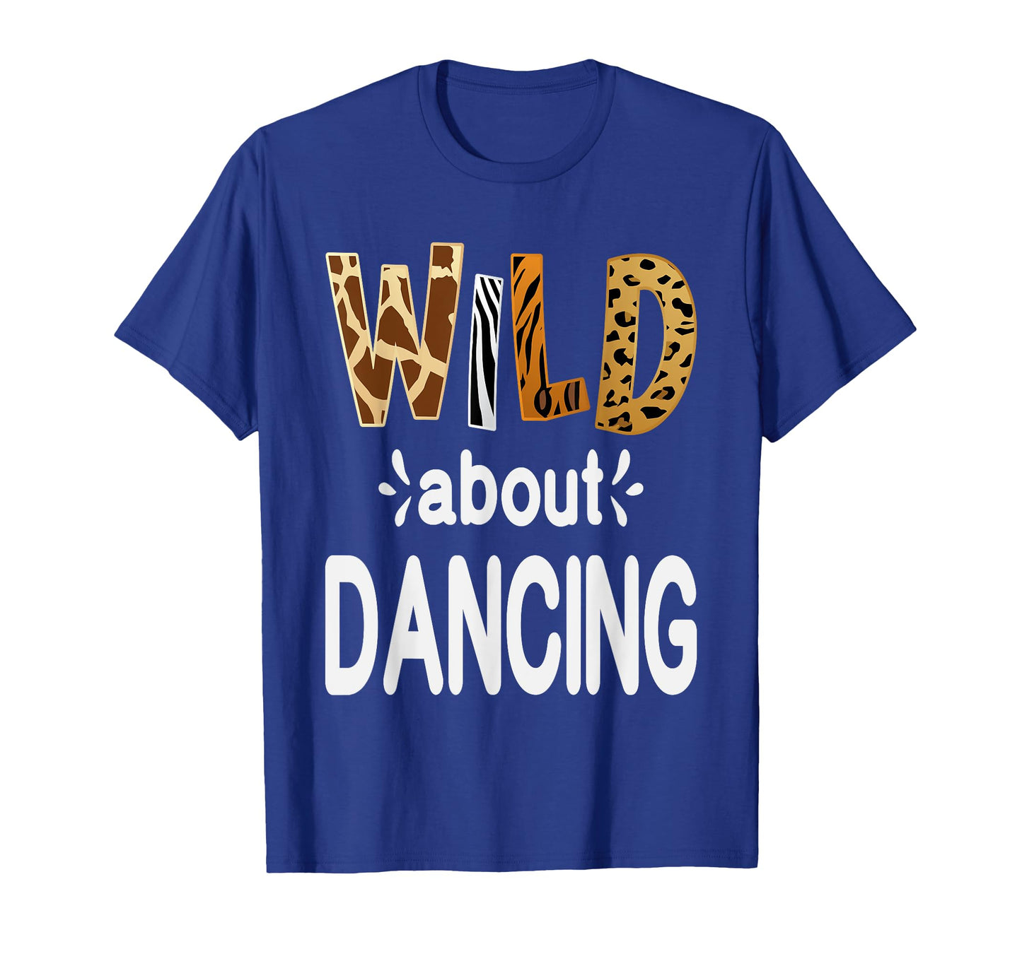 Wild About Dancing, Dancer and Dancing Lover T-Shirt