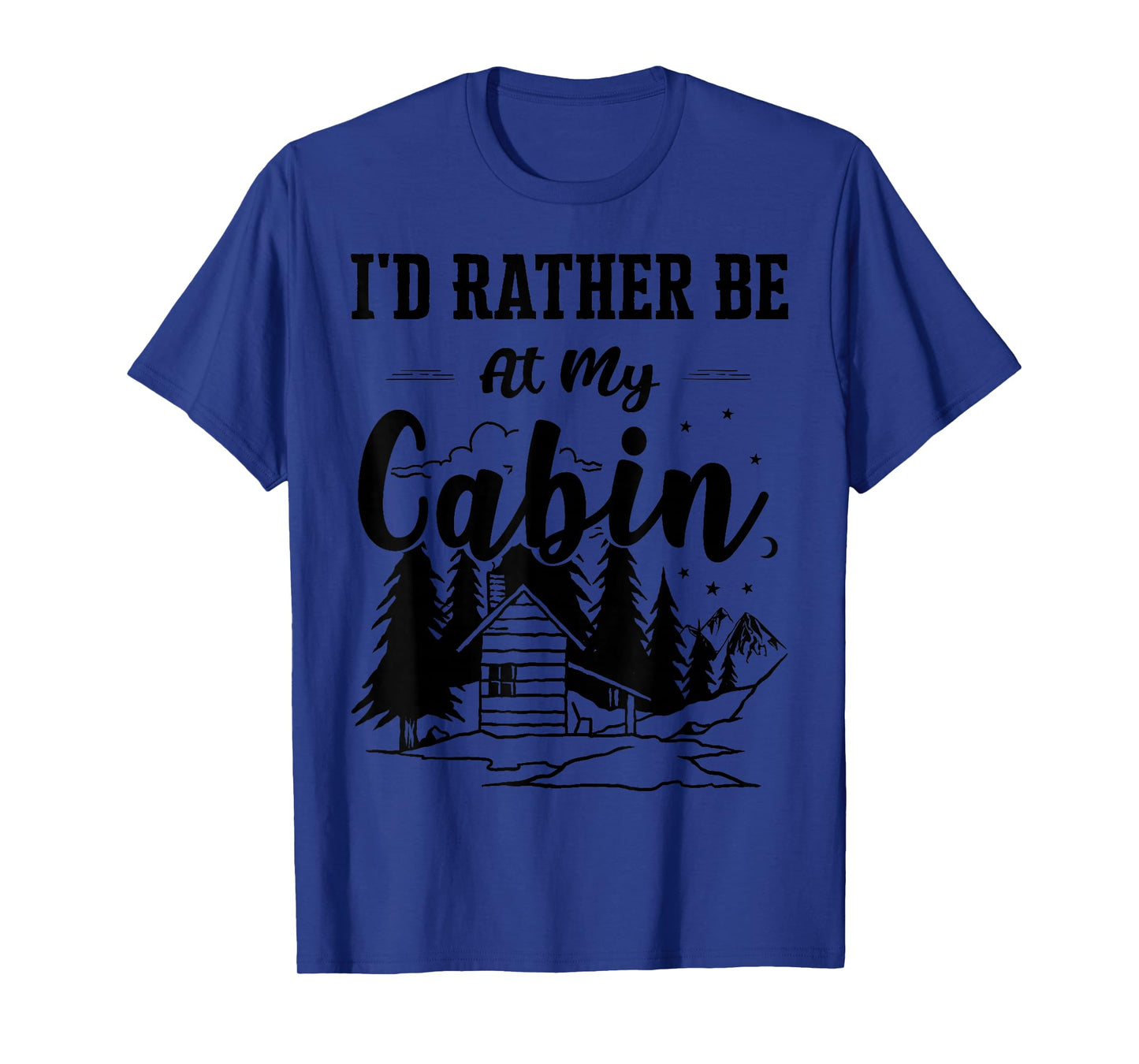 I'd Rather Be At My Cabin Cute Cabin Owners & Campers Gift T-Shirt