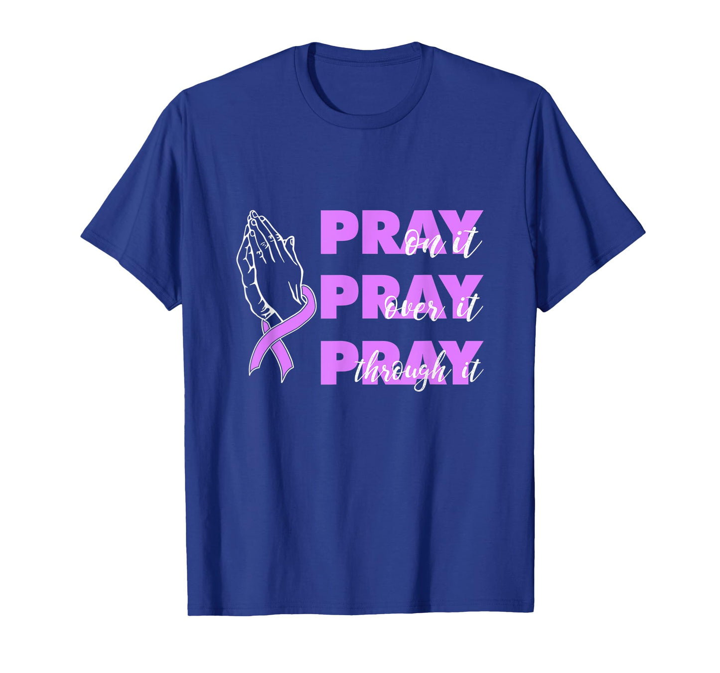 Pray On It Pray Over It Pray Through It Pancreatic Cancer T-Shirt