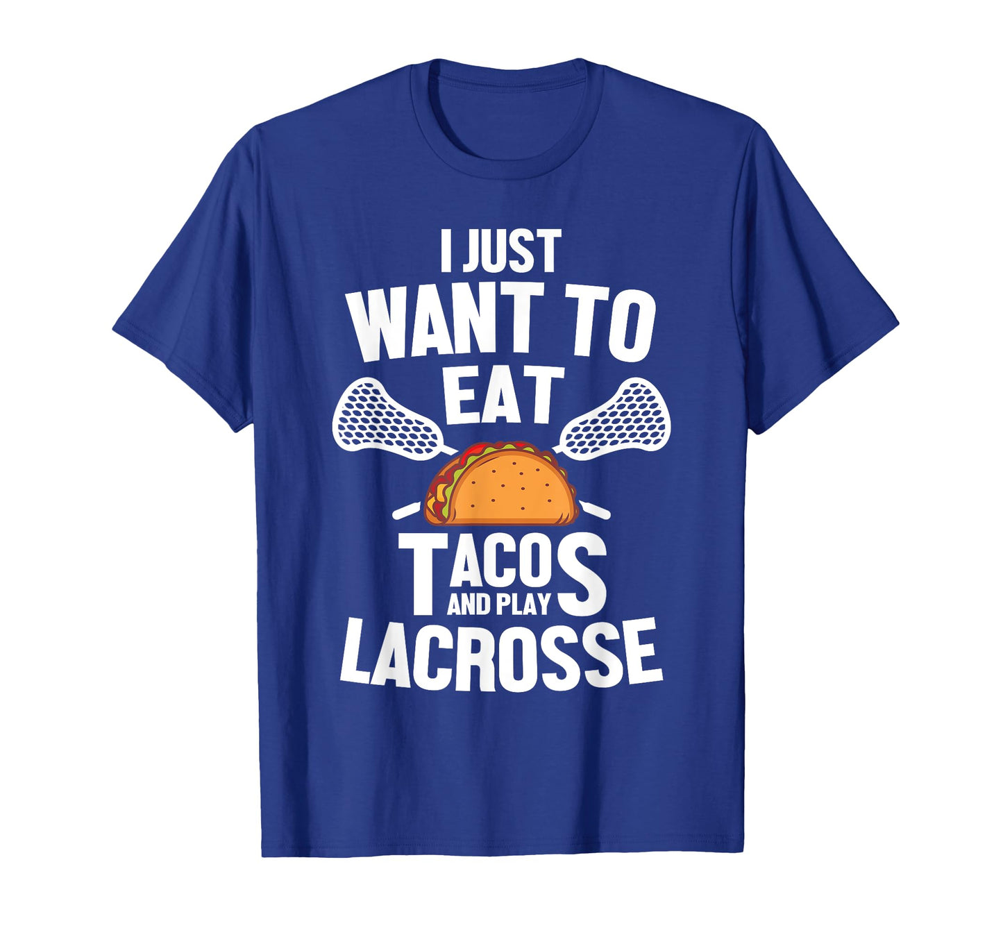 I Just Want To Eat Tacos And Play Lacrosse Player Novelty T-Shirt