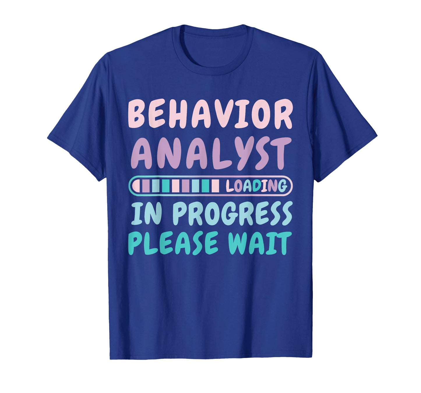 Behavior Analyst In Progress Funny Loading Tee T-Shirt