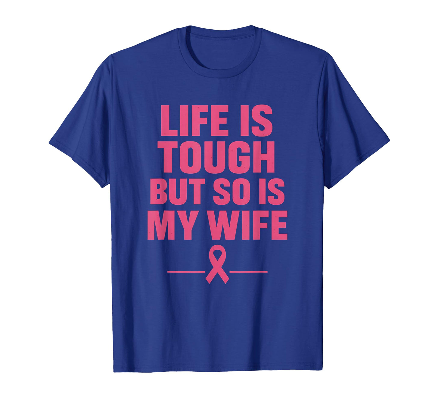 Life is Tough But So is My Wife Pink Ribbon Awareness Month T-Shirt