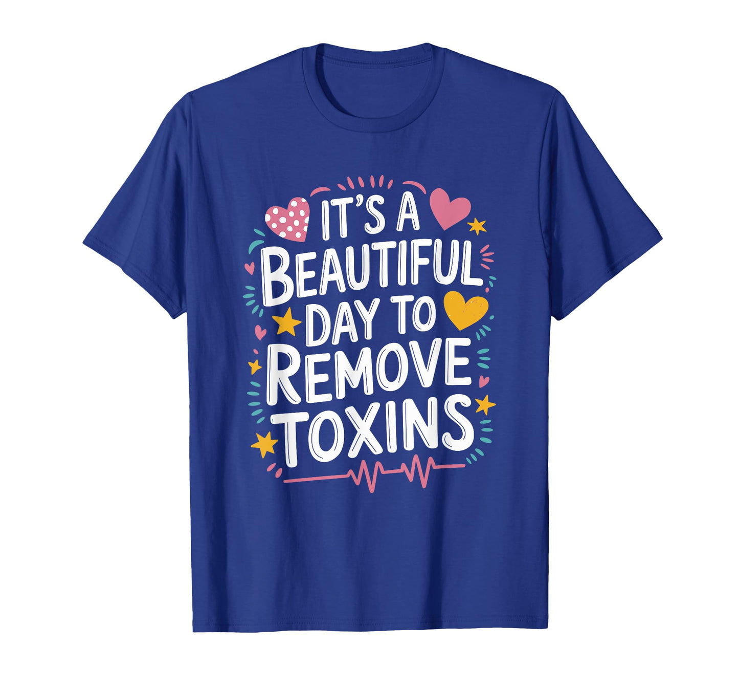 Kidney Dialysis Tech It'S A Beautiful Day To Remove Toxins T-Shirt