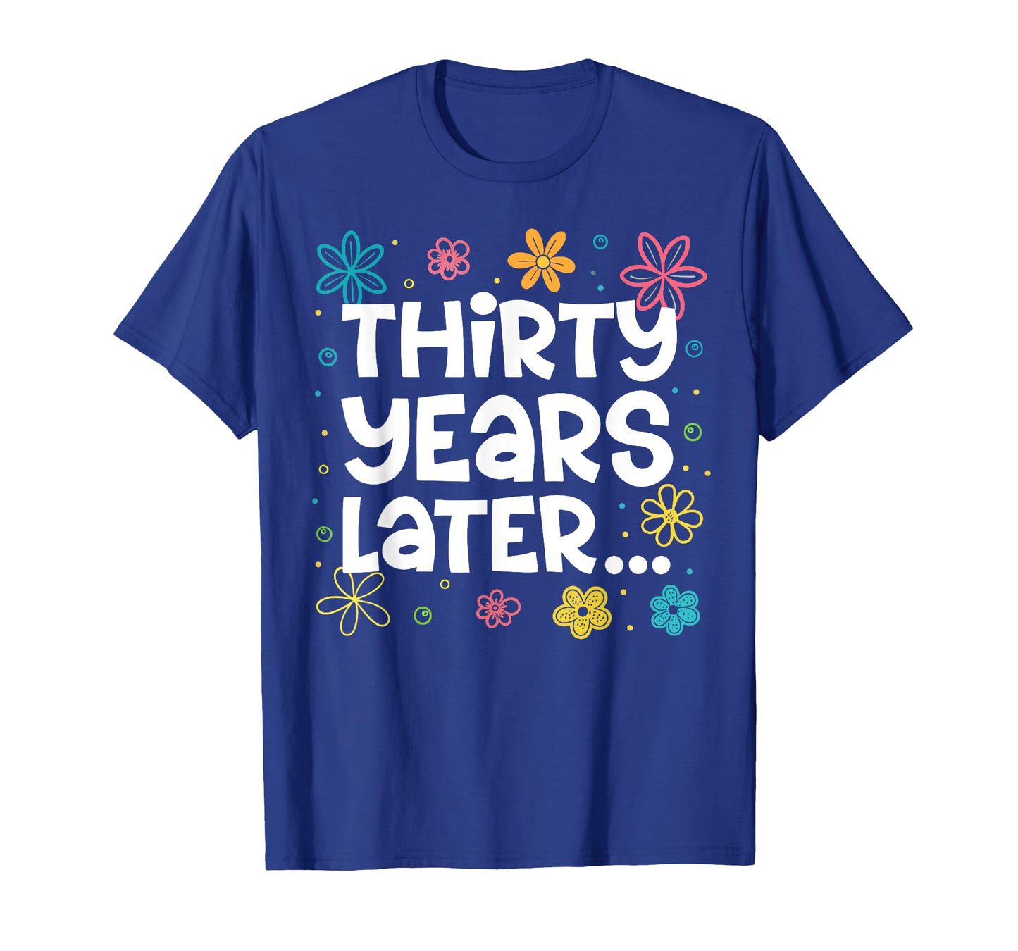 Thirty Years Later Funny 30th Birthday Party 30 Year Old T-Shirt