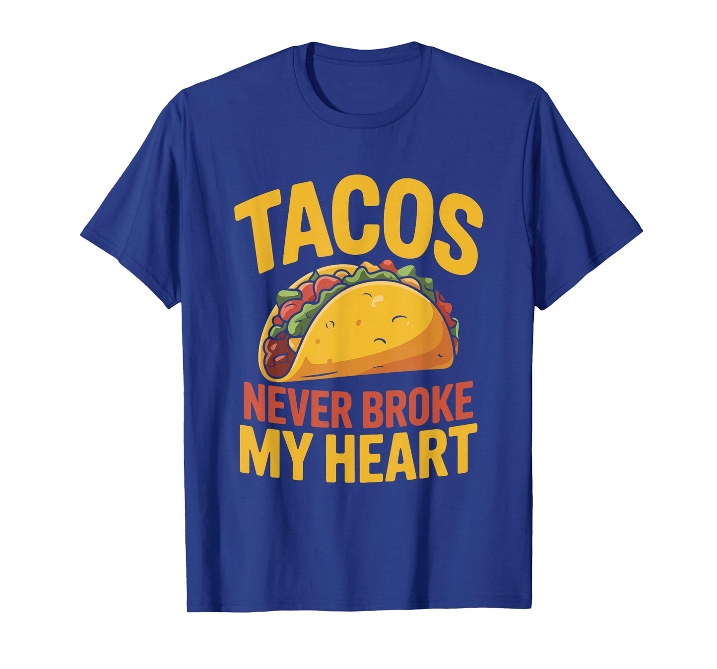 Tacos Never Broke My Heart Funny Foodie T-Shirt