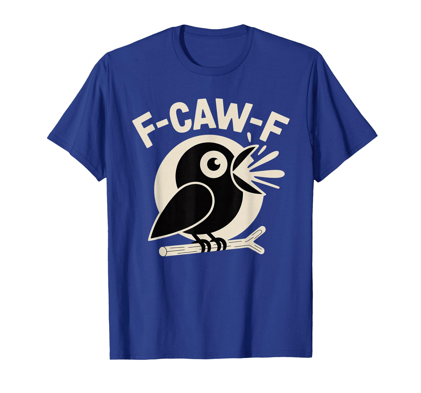 F Caw F Crow Funny F-Caw-F Humor Inappropriate Men Women T-Shirt
