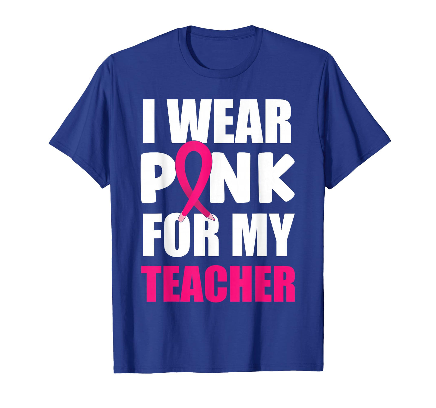 Breast Cancer Awareness I Wear Pink For My Teacher T-Shirt