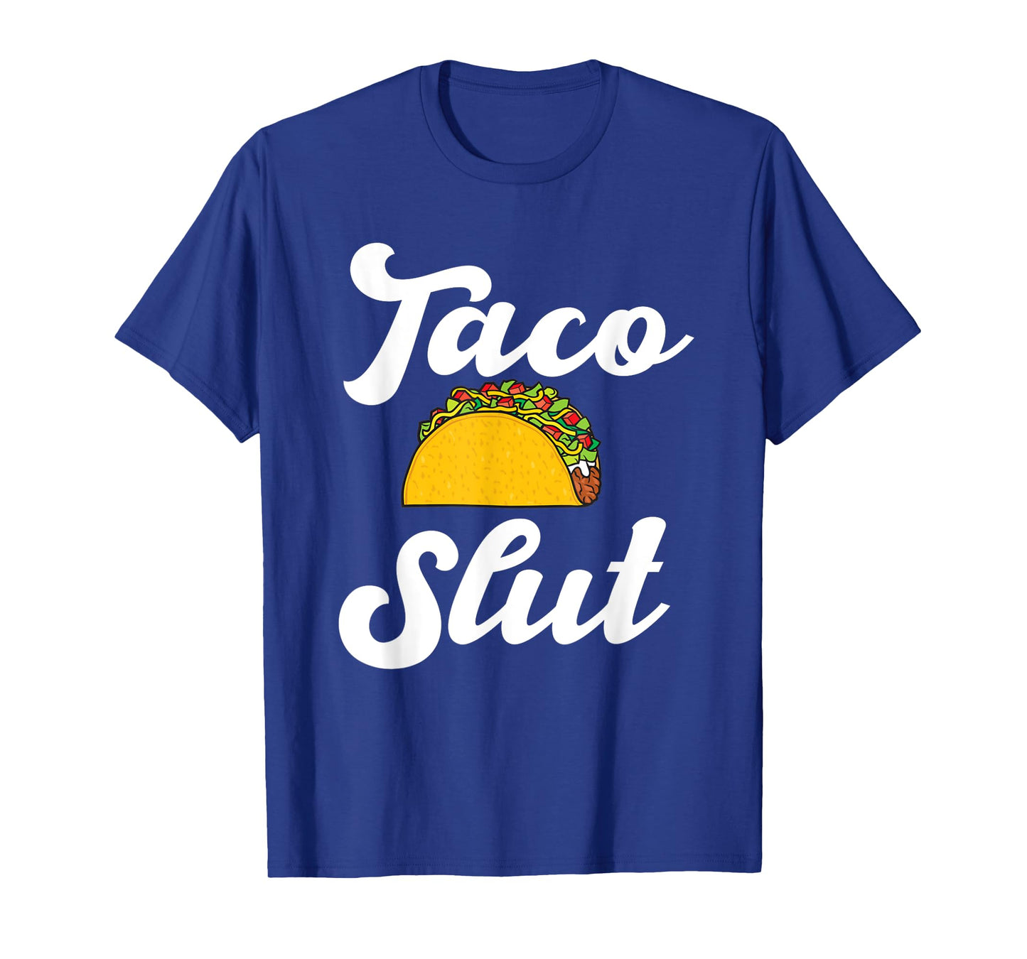 Taco slut hilarious taco lover mexican food Hispanic tacos T-Shirt