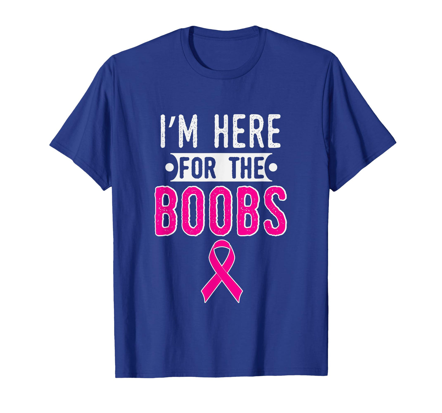 Breast Cancer Awareness Month I'm Here For The Boobs T-Shirt