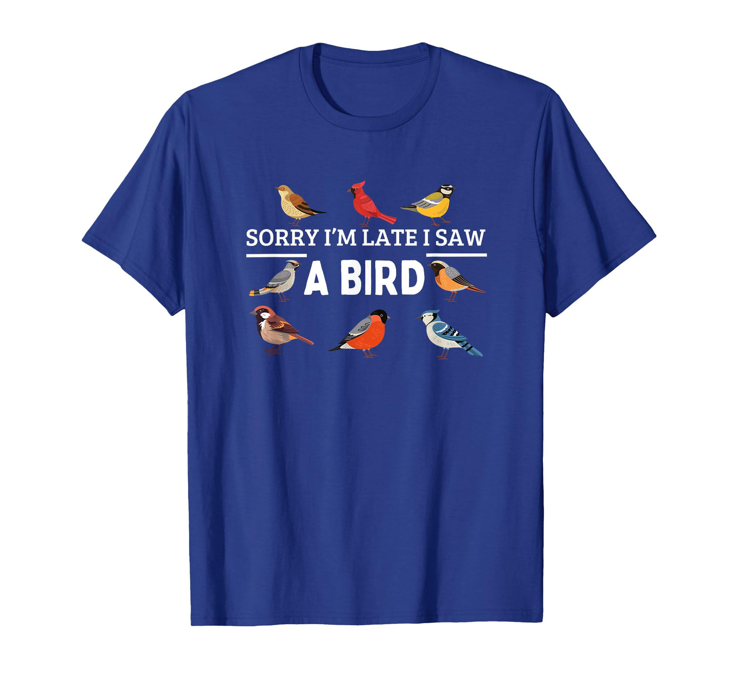Sorry I'm Late I Saw a Bird Funny Bird Watching T-Shirt